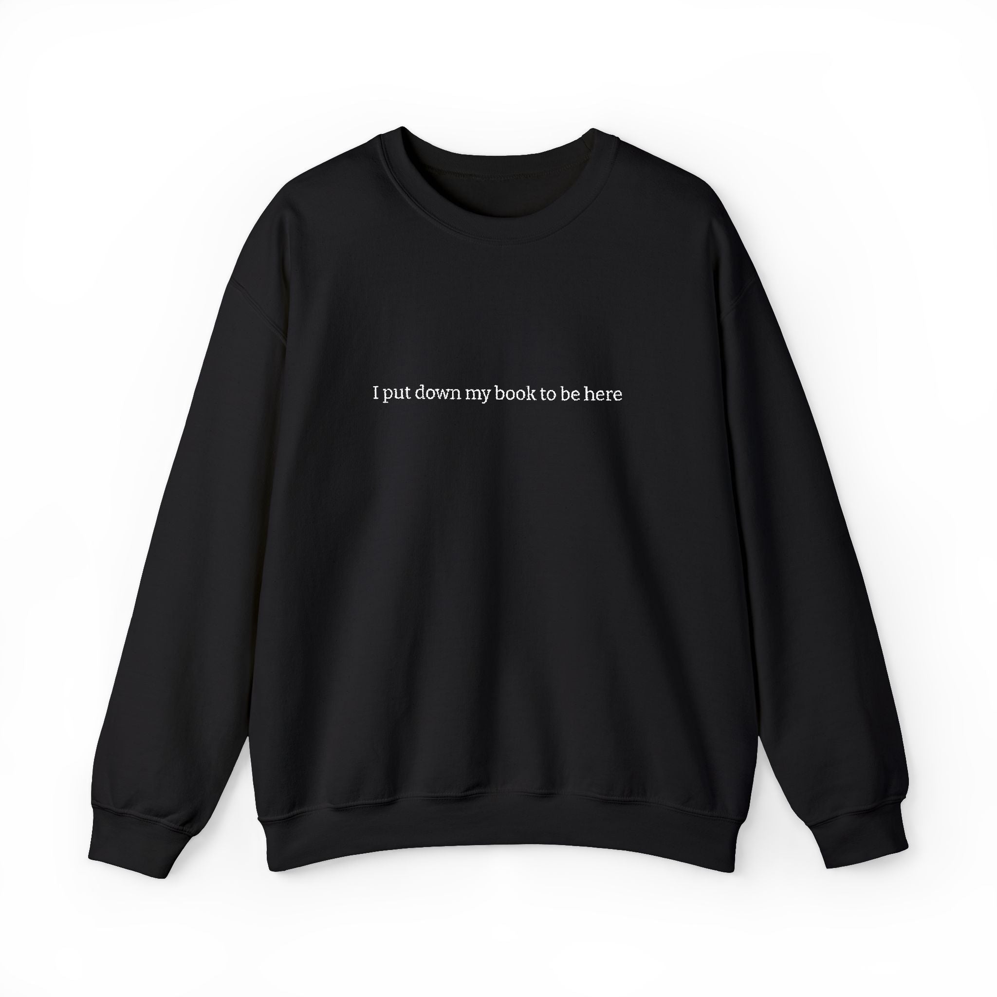 I Put Down My Book To Be Here Sweatshirt – Bookish Crewneck for Readers | Gift for Book Lovers