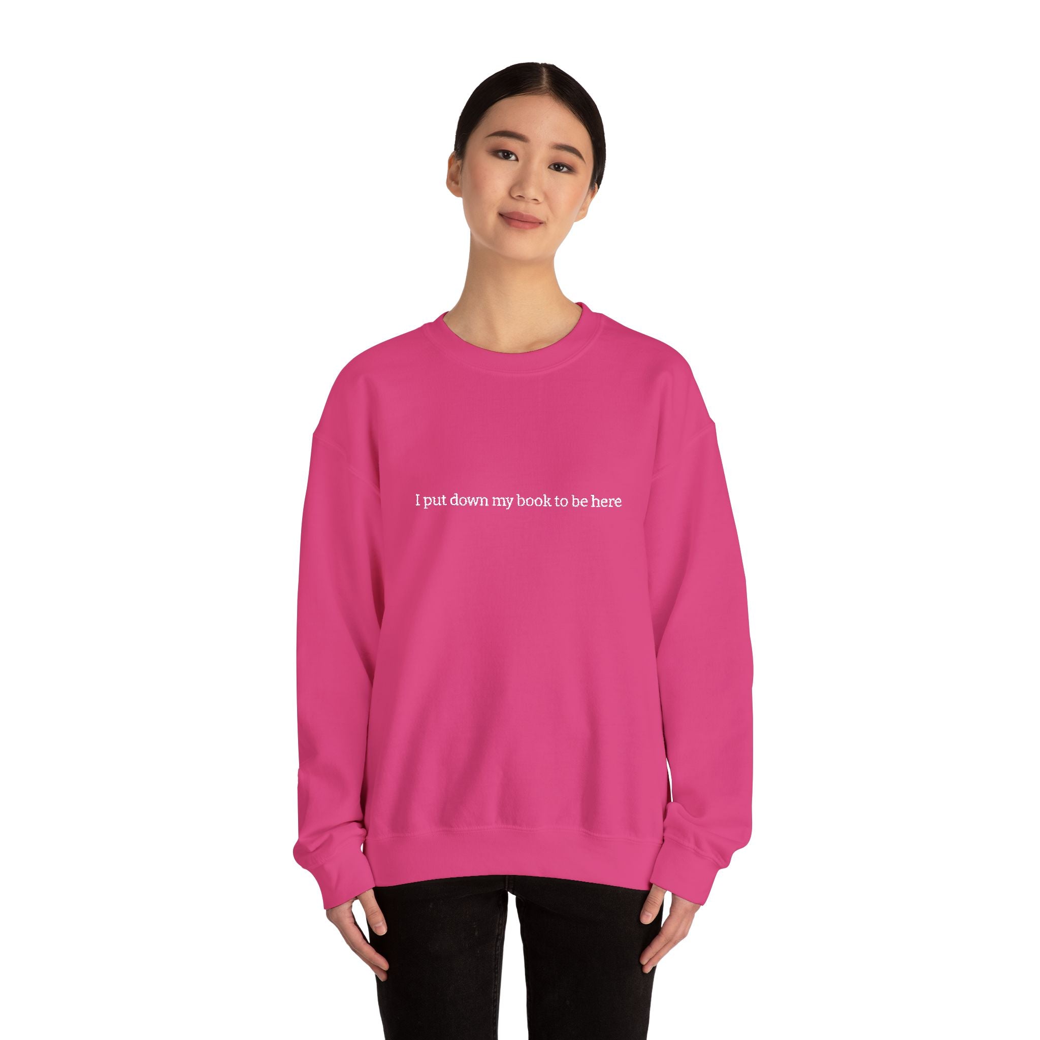 I Put Down My Book To Be Here Sweatshirt – Bookish Crewneck for Readers | Gift for Book Lovers
