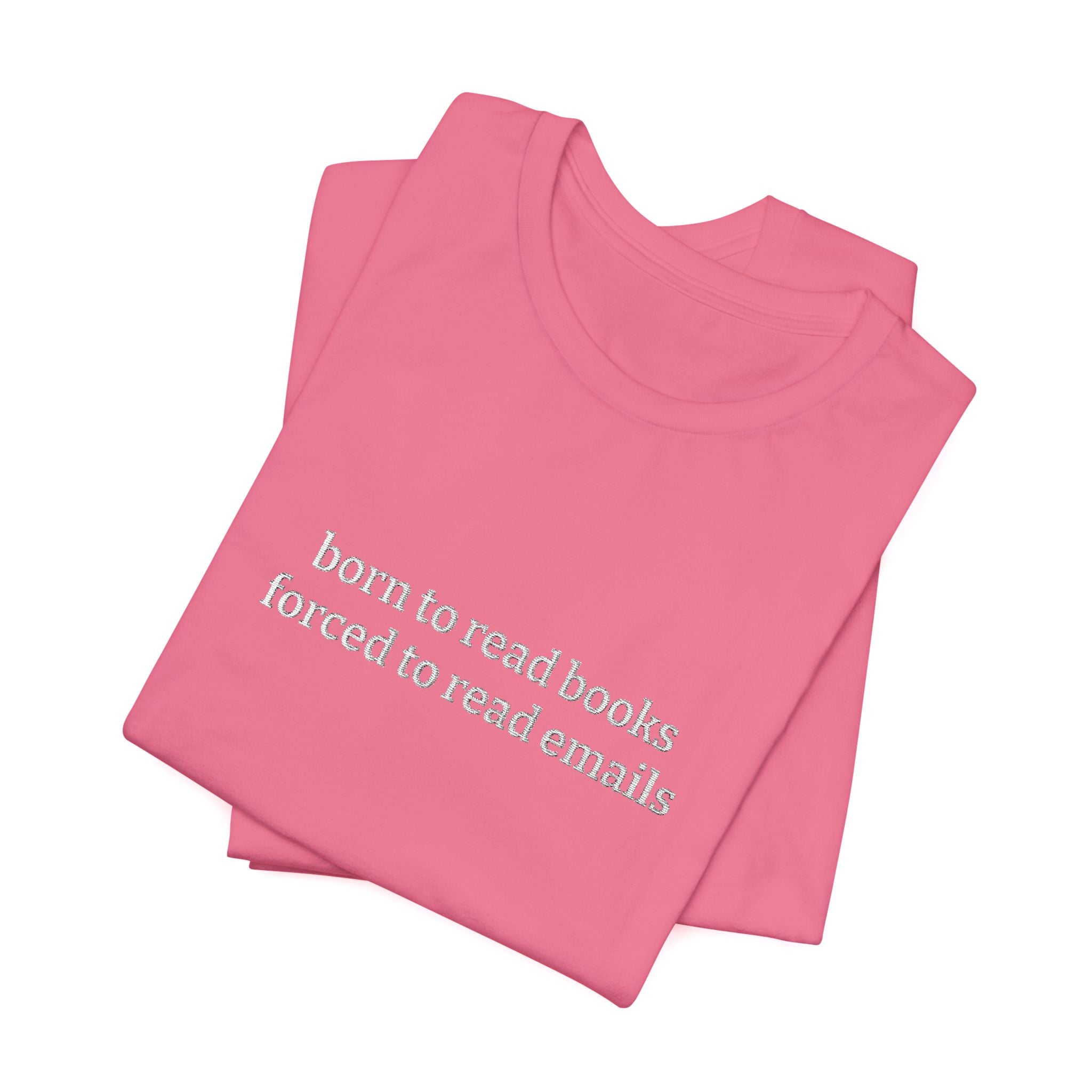Born To Read Books Forced To Read Emails Embroidered T-Shirt – Book Lover Tee | Reader Gift