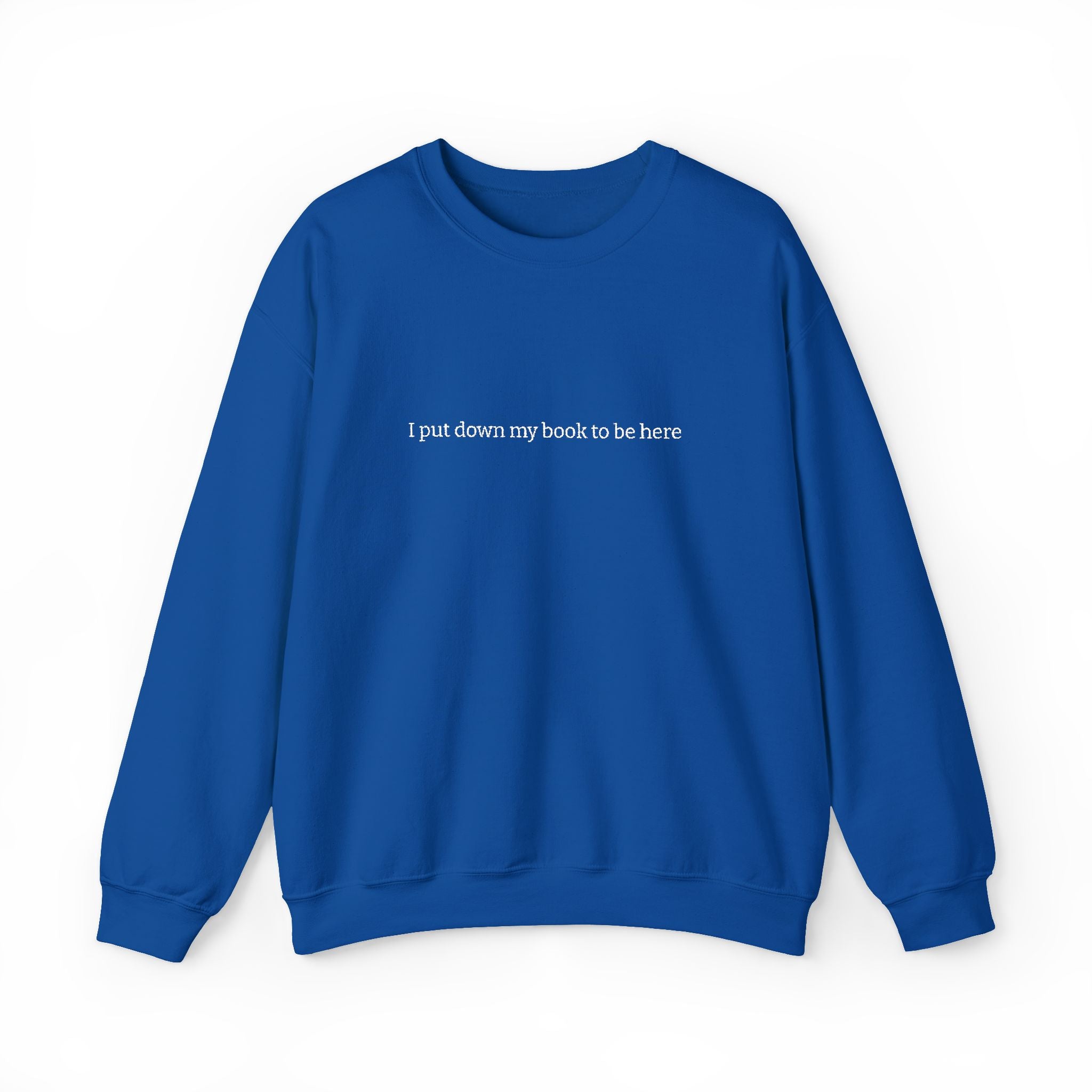 I Put Down My Book To Be Here Sweatshirt – Bookish Crewneck for Readers | Gift for Book Lovers