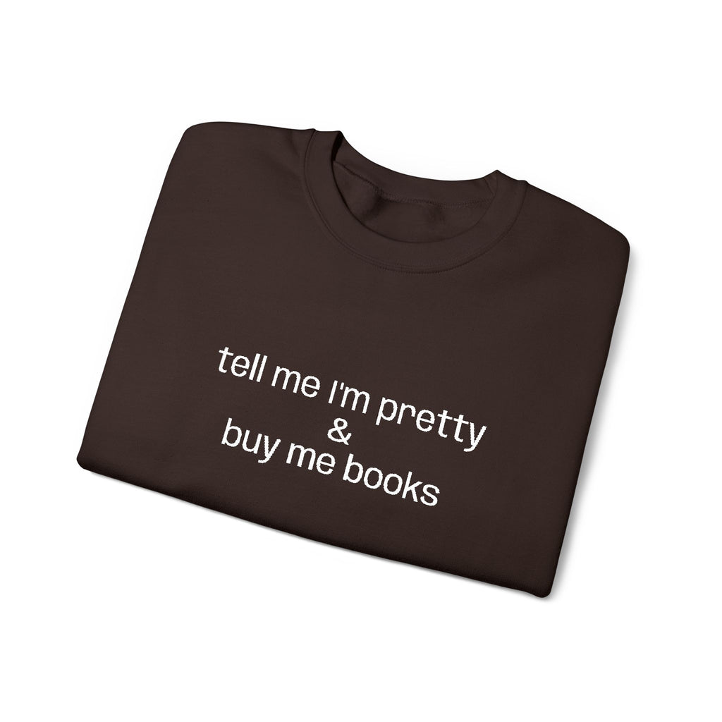 Tell Me I'm Pretty & Buy Me Books Sweatshirt – Bookish Crewneck for Readers | Gift for Book Lovers