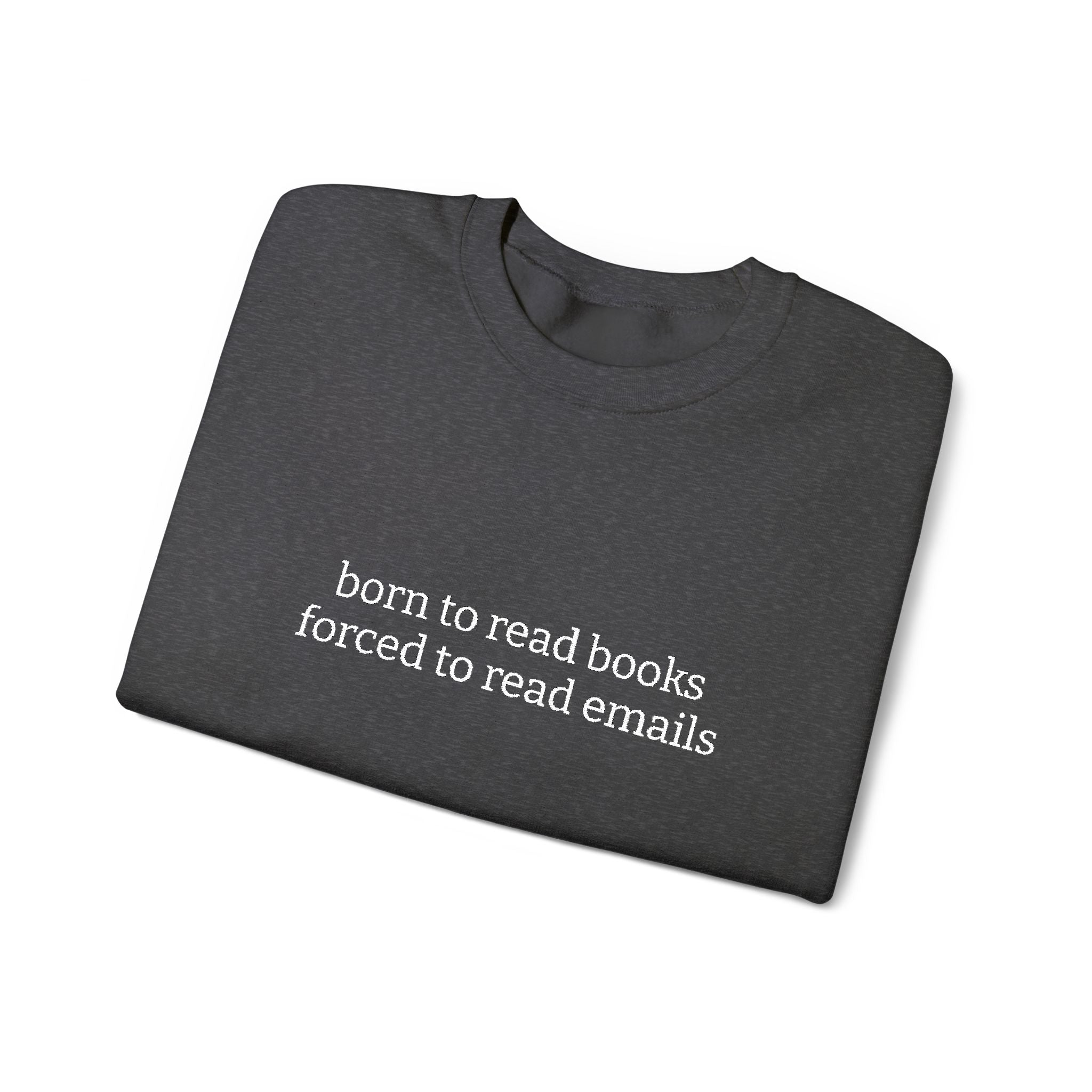 Born To Read Books Forced To Read Emails Sweatshirt – Bookish Crewneck for Readers | Gift for Book Lovers