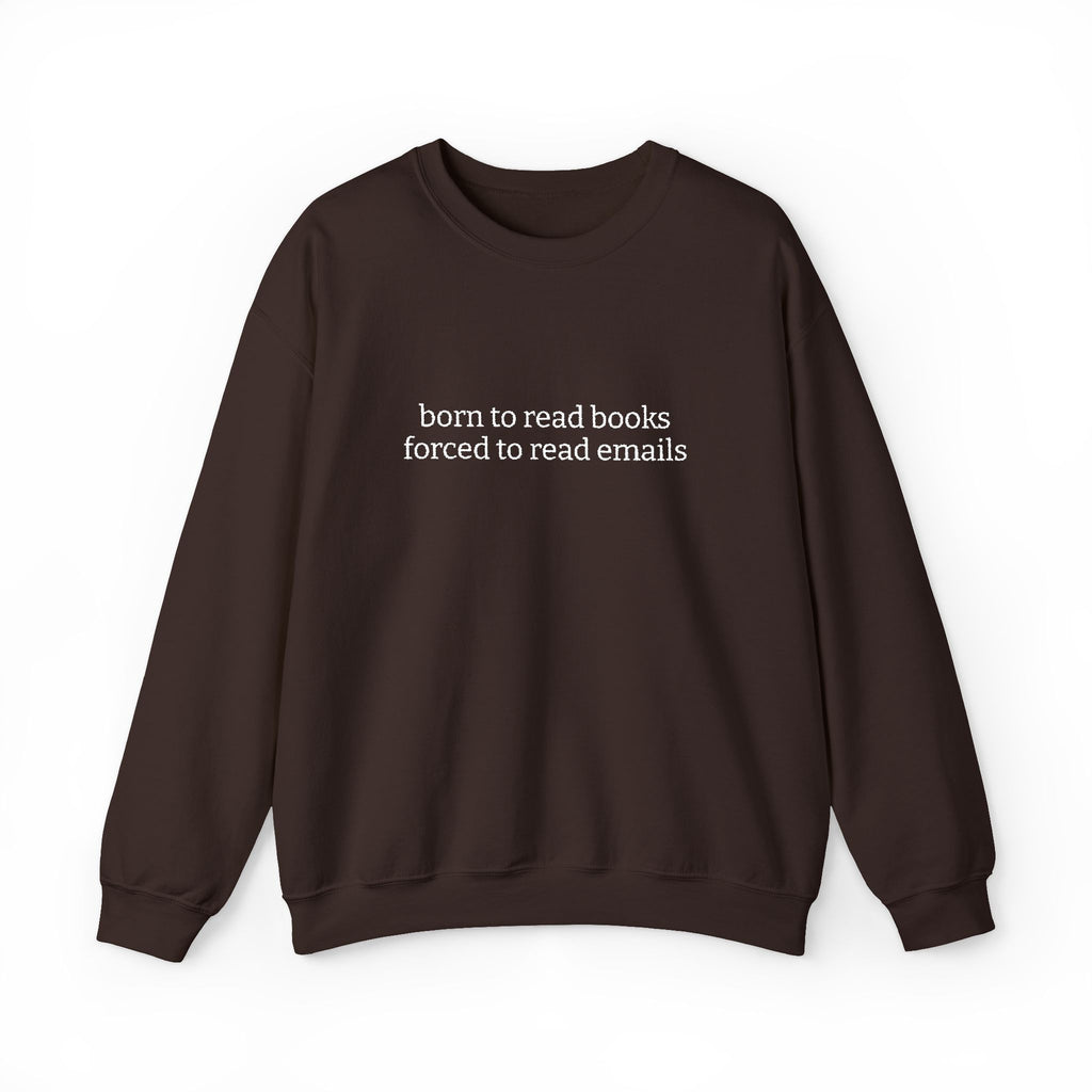 Born To Read Books Forced To Read Emails Sweatshirt – Bookish Crewneck for Readers | Gift for Book Lovers