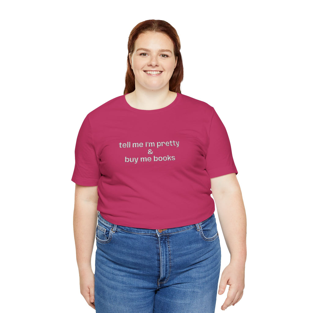 Tell Me I’m Pretty & Buy Me Books Embroidered T-Shirt – Funny Book Lover Tee | Gift for Readers