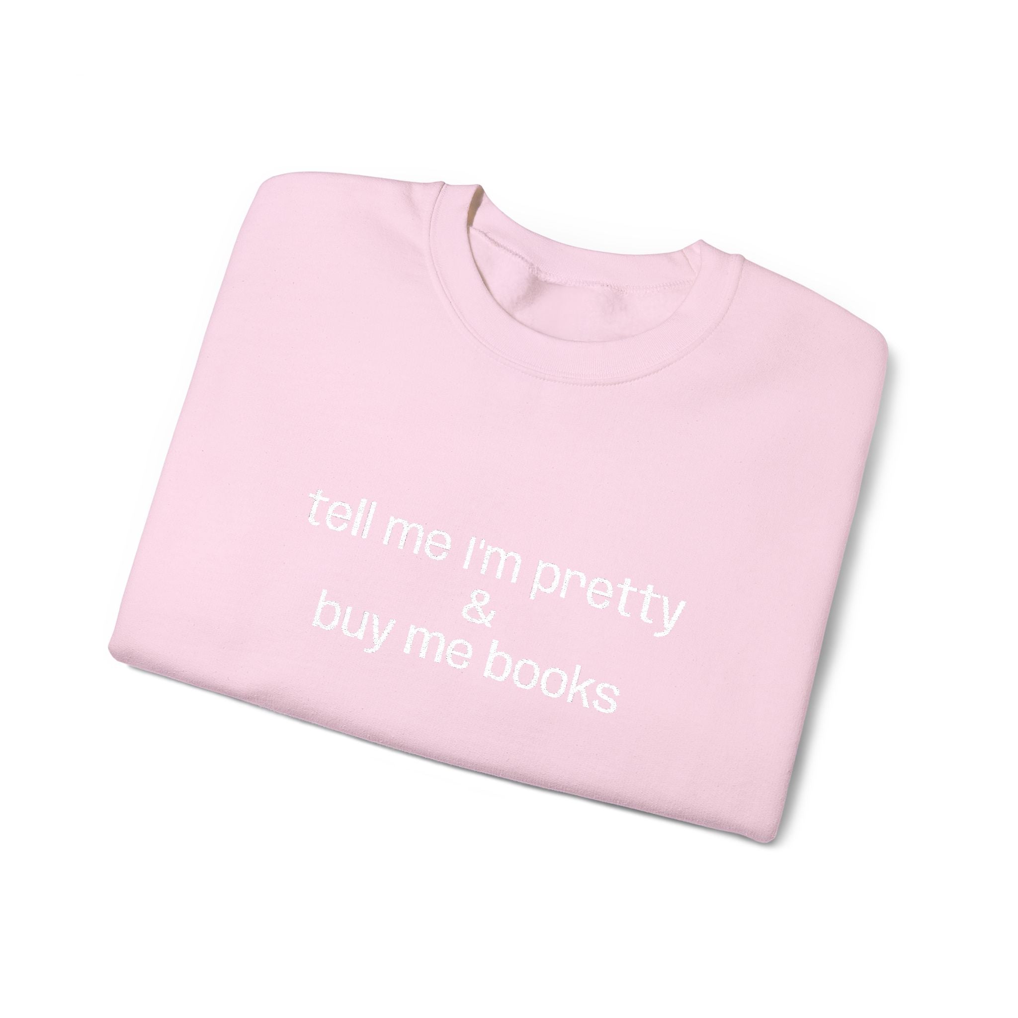 Tell Me I'm Pretty & Buy Me Books Sweatshirt – Bookish Crewneck for Readers | Gift for Book Lovers
