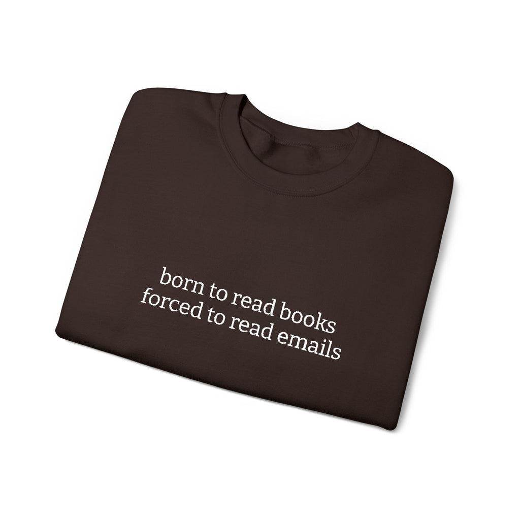 Born To Read Books Forced To Read Emails Sweatshirt – Bookish Crewneck for Readers | Gift for Book Lovers