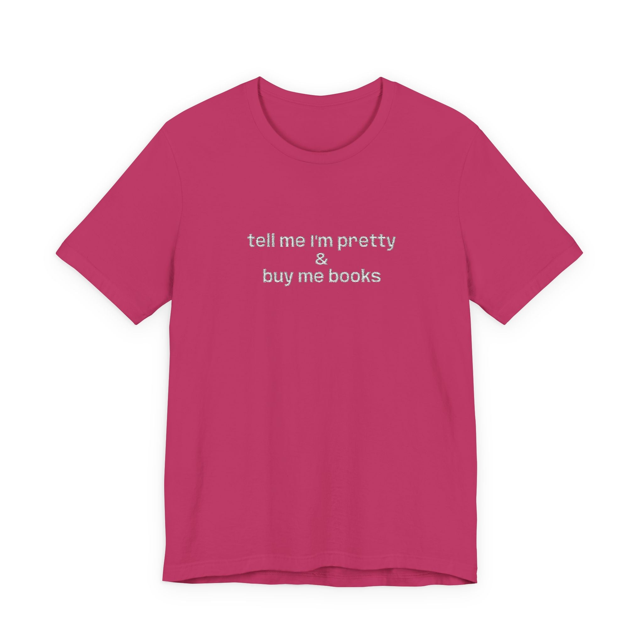 Tell Me I’m Pretty & Buy Me Books Embroidered T-Shirt – Funny Book Lover Tee | Gift for Readers