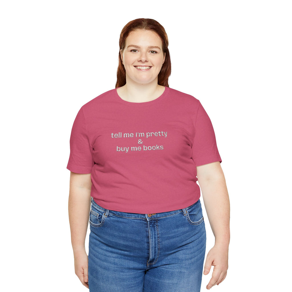 Tell Me I’m Pretty & Buy Me Books Embroidered T-Shirt – Funny Book Lover Tee | Gift for Readers