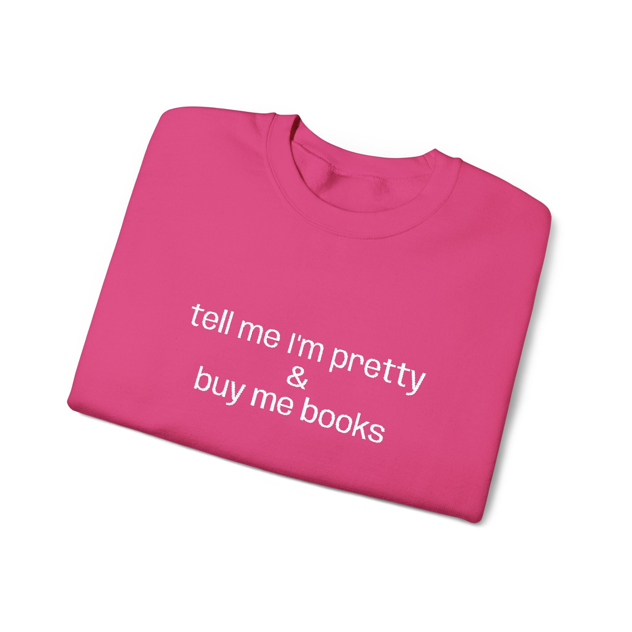 Tell Me I'm Pretty & Buy Me Books Sweatshirt – Bookish Crewneck for Readers | Gift for Book Lovers