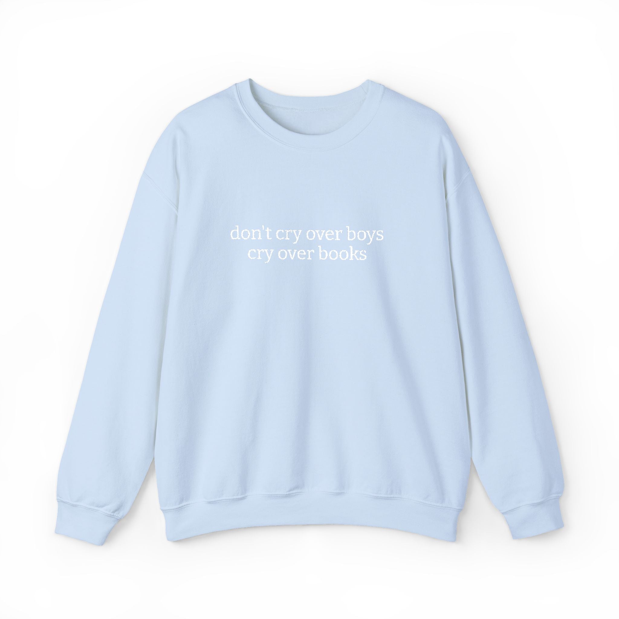 Don't Cry Over Boys Cry Over Books Sweatshirt – Bookish Crewneck for Readers | Gift for Book Lovers