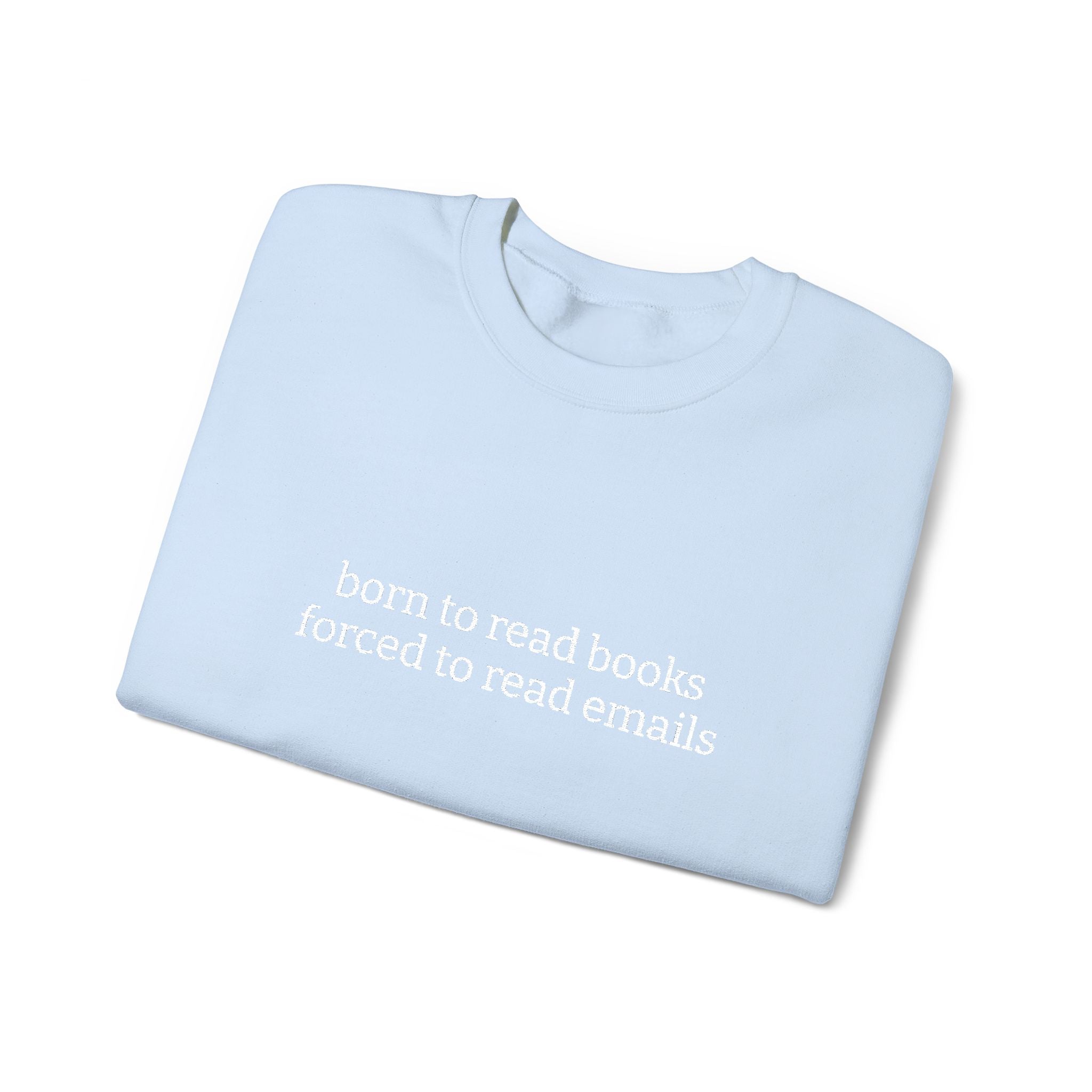 Born To Read Books Forced To Read Emails Sweatshirt – Bookish Crewneck for Readers | Gift for Book Lovers