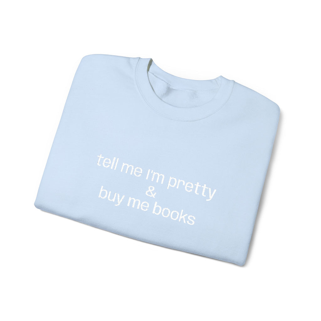 Tell Me I'm Pretty & Buy Me Books Sweatshirt – Bookish Crewneck for Readers | Gift for Book Lovers