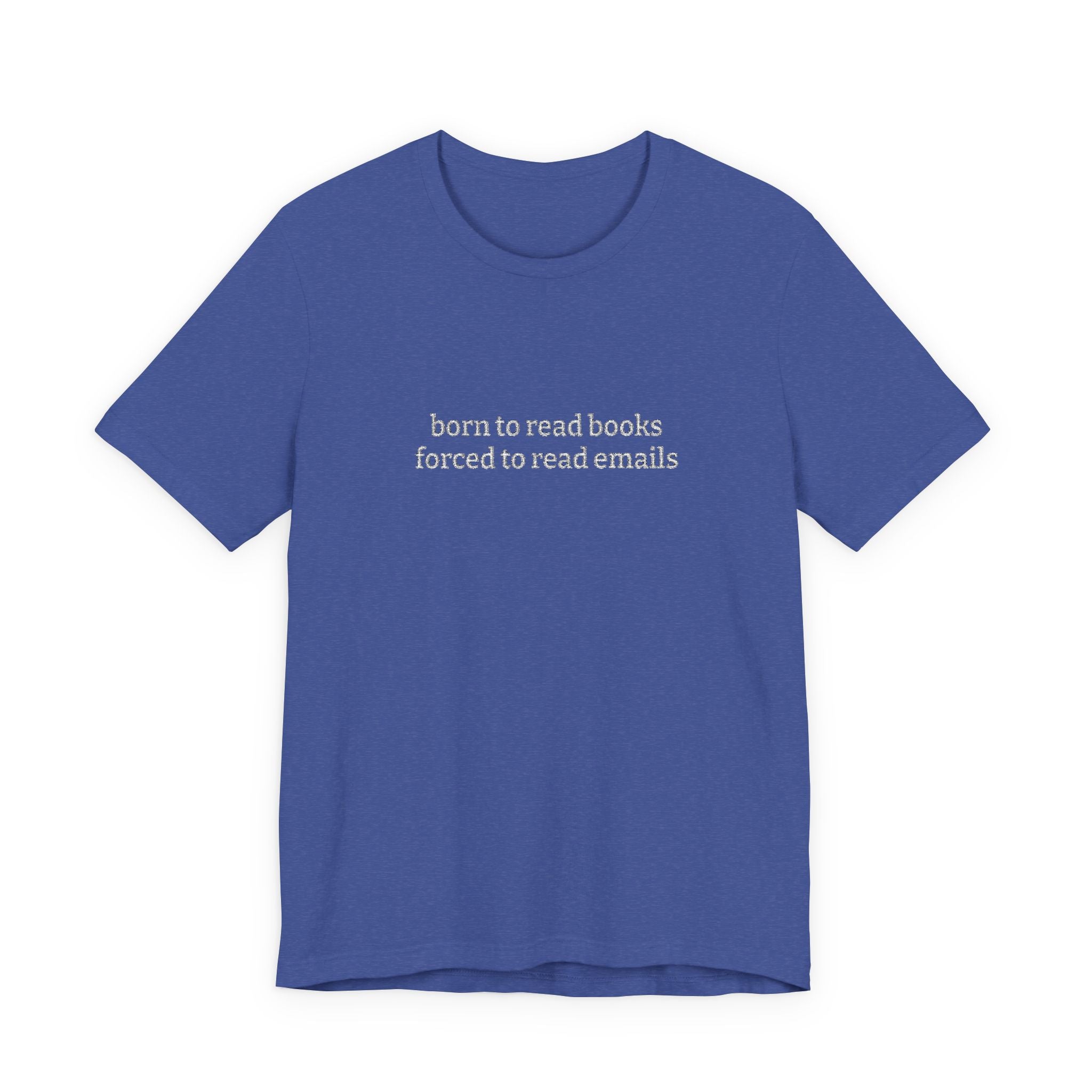 Born To Read Books Forced To Read Emails Embroidered T-Shirt – Book Lover Tee | Reader Gift