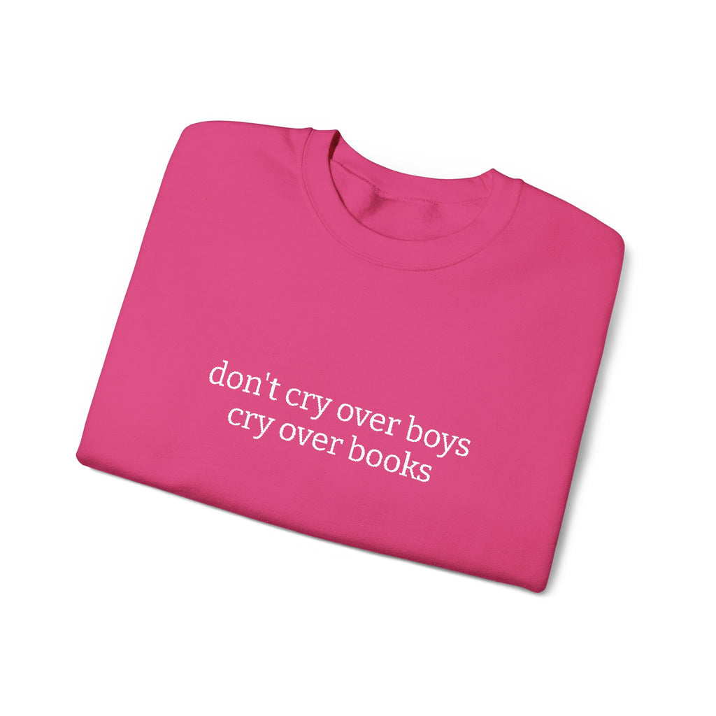 Don't Cry Over Boys Cry Over Books Sweatshirt – Bookish Crewneck for Readers | Gift for Book Lovers