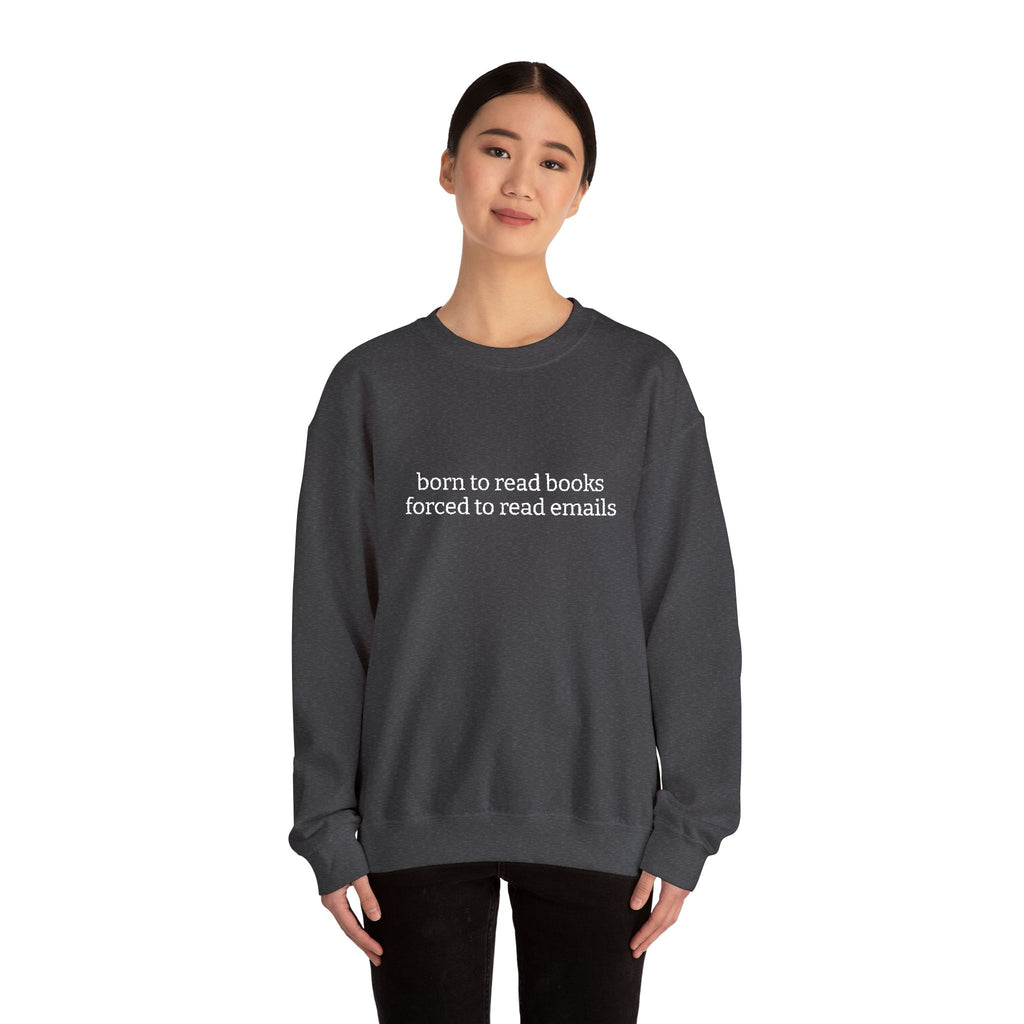 Born To Read Books Forced To Read Emails Sweatshirt – Bookish Crewneck for Readers | Gift for Book Lovers