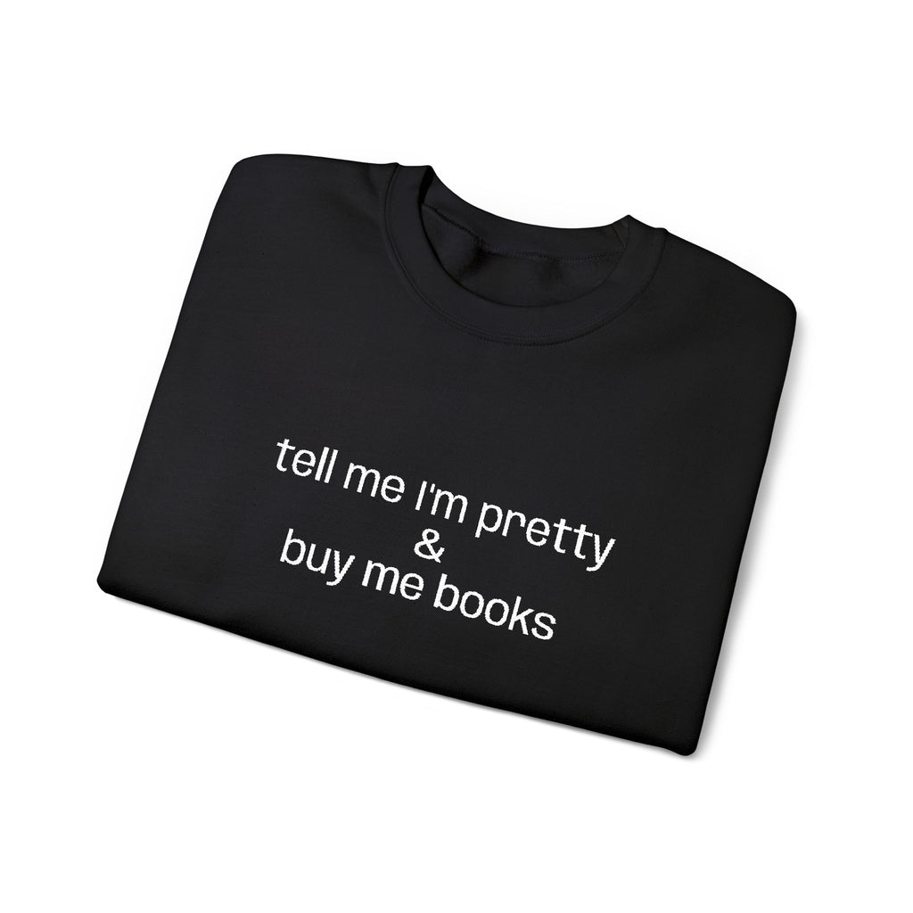 Tell Me I'm Pretty & Buy Me Books Sweatshirt – Bookish Crewneck for Readers | Gift for Book Lovers