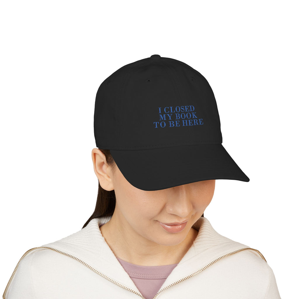 I Closed My Book To Be Here Cap – Embroidered Bookish Baseball Hat | Gift for Readers