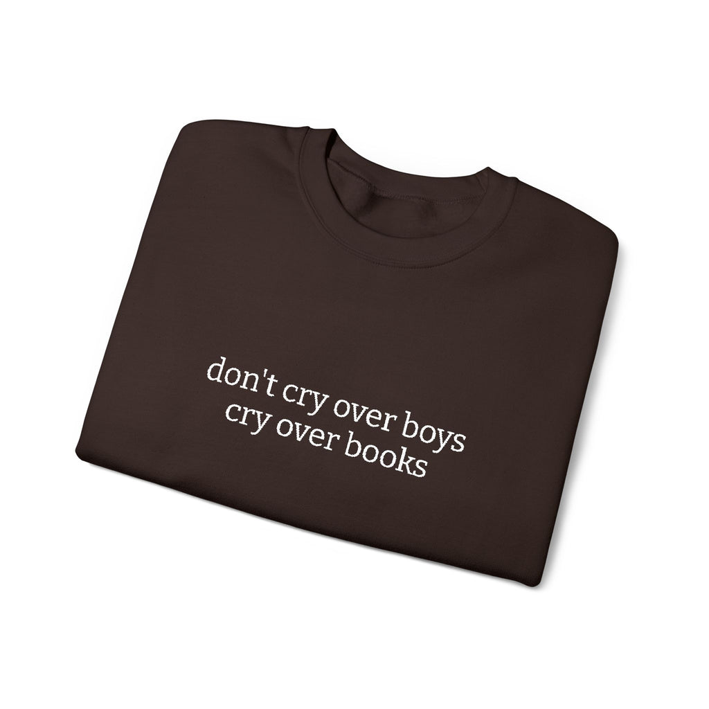Don't Cry Over Boys Cry Over Books Sweatshirt – Bookish Crewneck for Readers | Gift for Book Lovers
