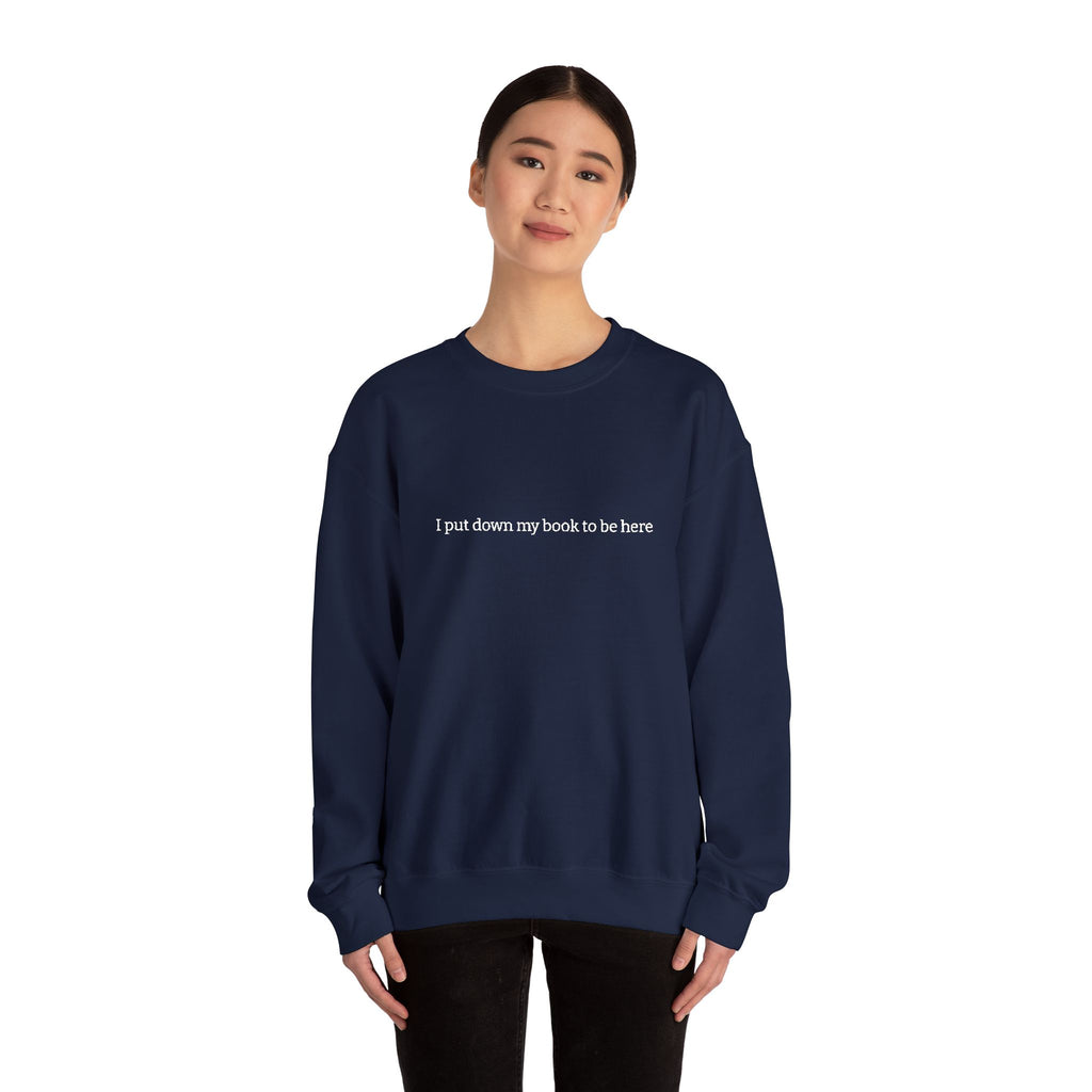 I Put Down My Book To Be Here Sweatshirt – Bookish Crewneck for Readers | Gift for Book Lovers