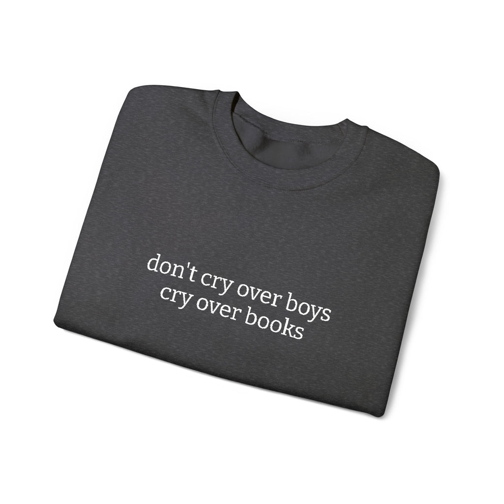 Don't Cry Over Boys Cry Over Books Sweatshirt – Bookish Crewneck for Readers | Gift for Book Lovers
