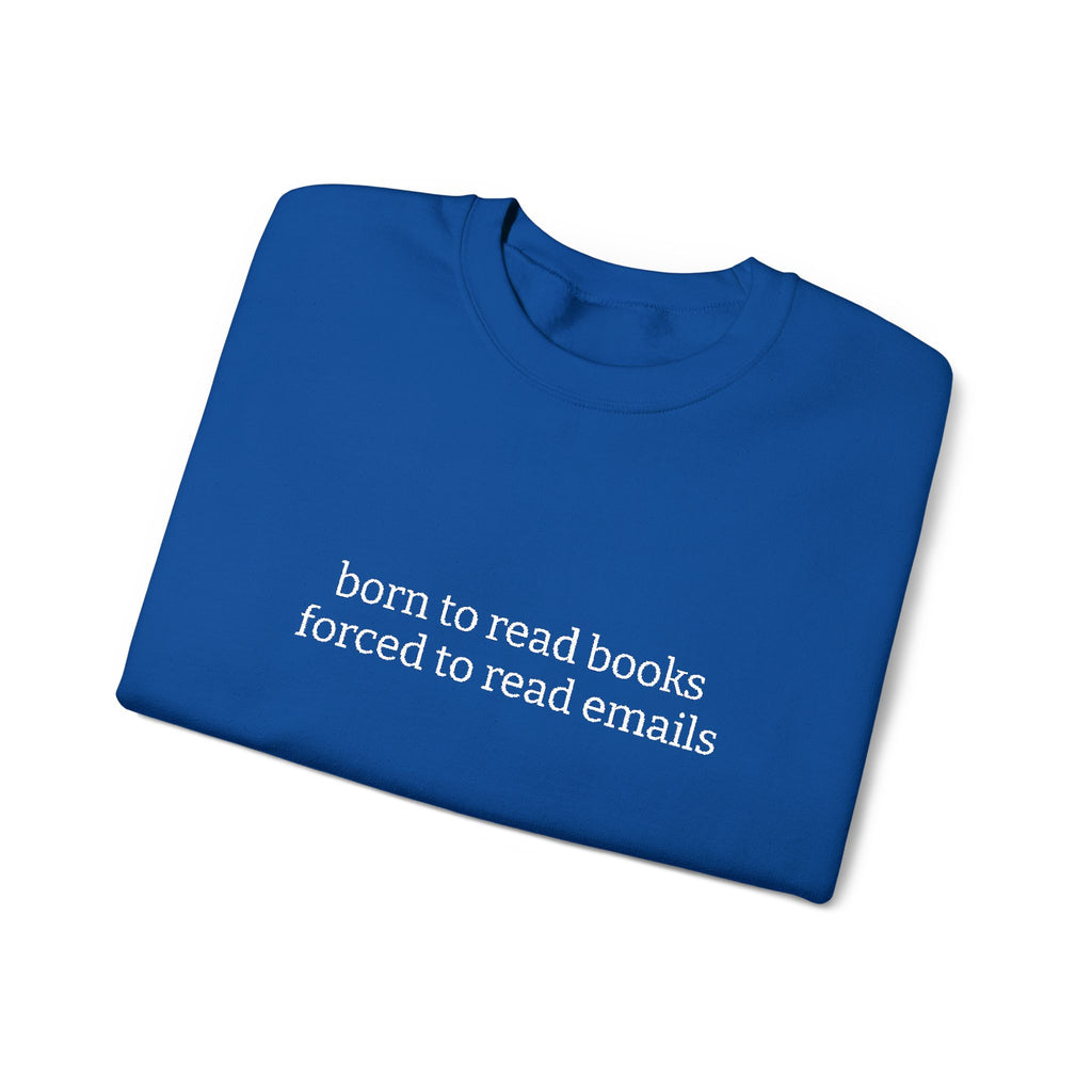 Born To Read Books Forced To Read Emails Sweatshirt – Bookish Crewneck for Readers | Gift for Book Lovers