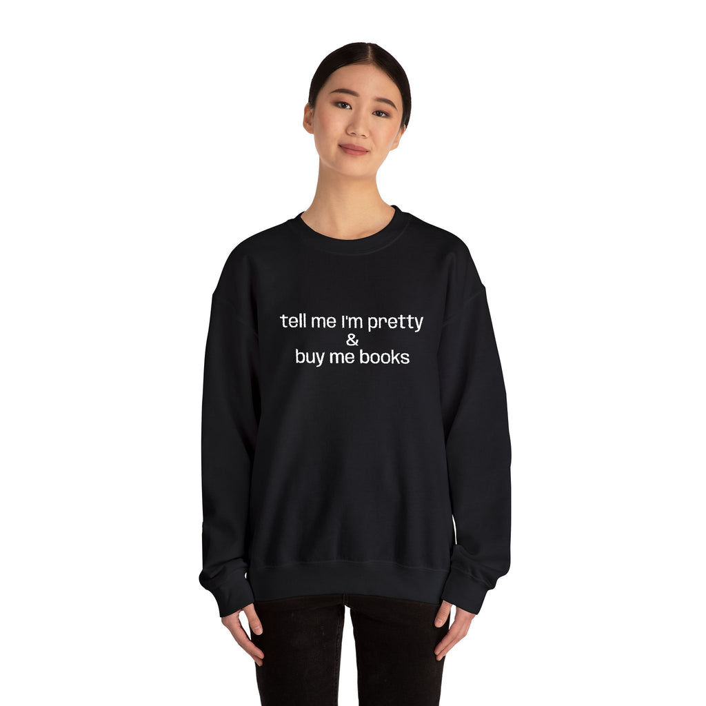 Tell Me I'm Pretty & Buy Me Books Sweatshirt – Bookish Crewneck for Readers | Gift for Book Lovers