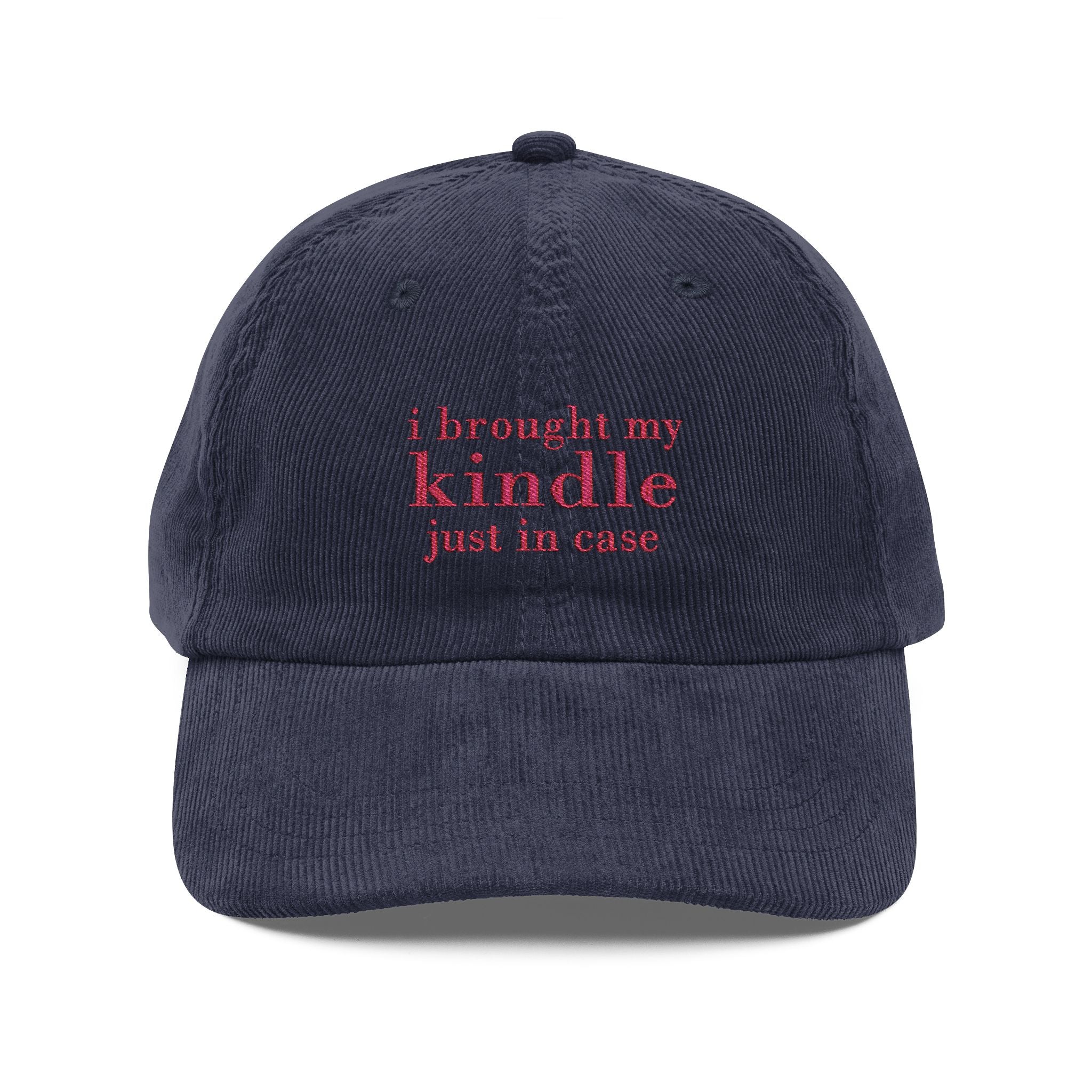 I Brought My Kindle Just In Case Corduroy Cap – Embroidered Hat | Gift for Readers