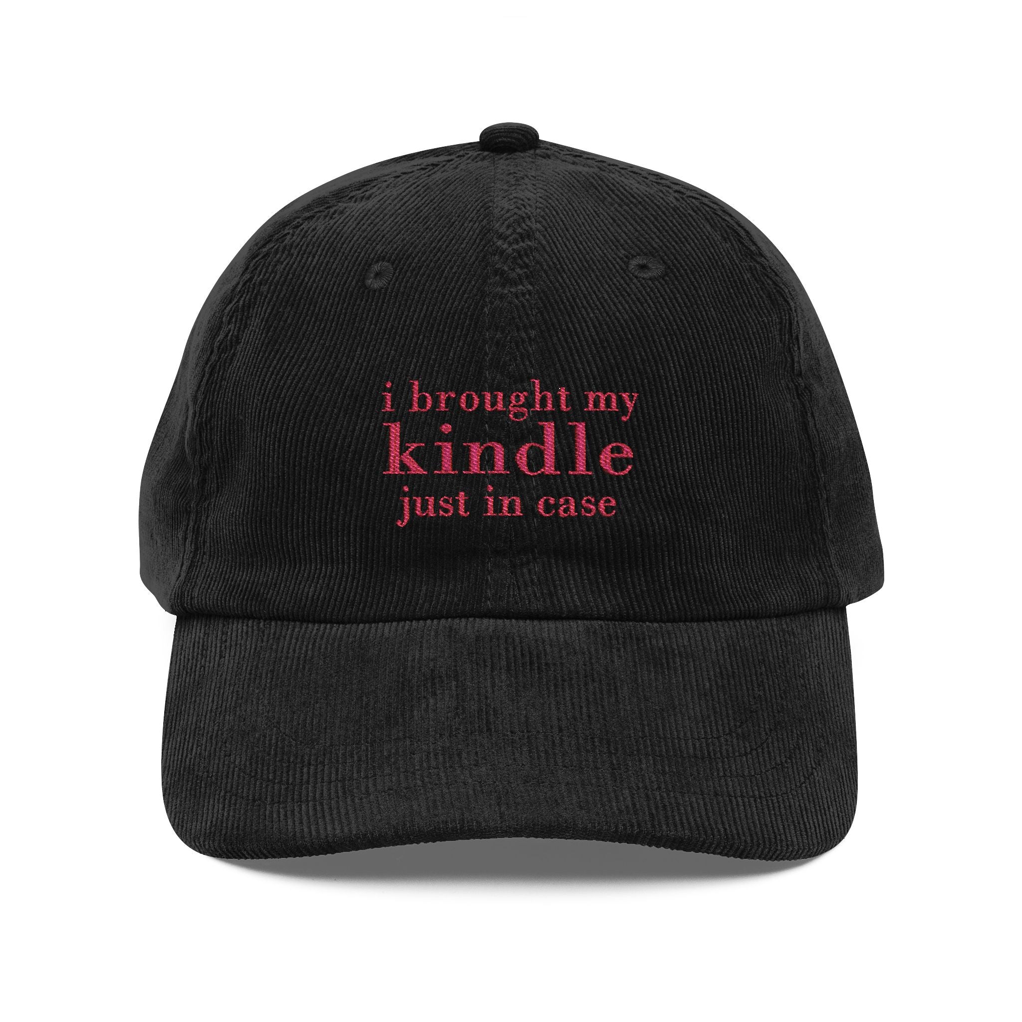 I Brought My Kindle Just In Case Corduroy Cap – Embroidered Hat | Gift for Readers