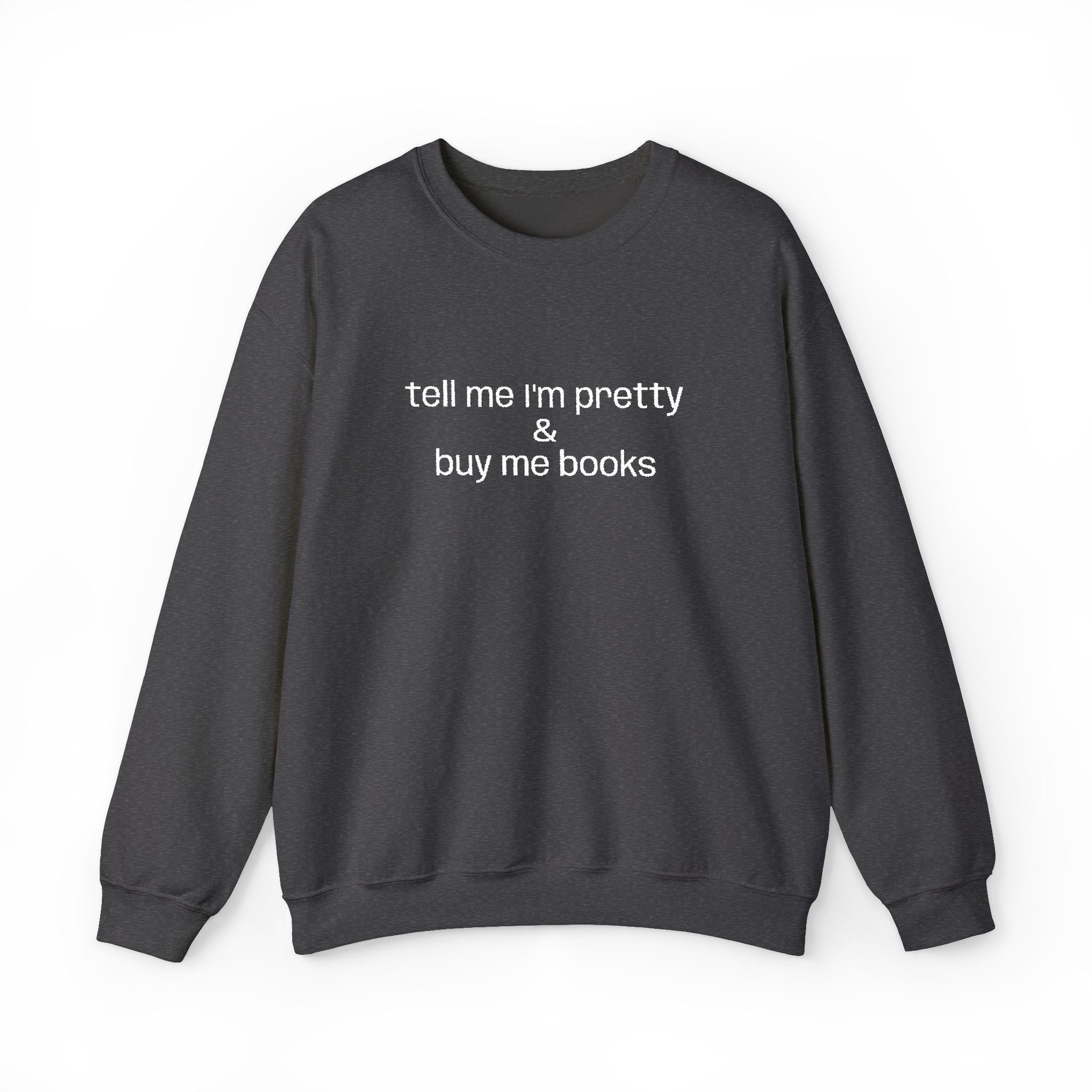 Tell Me I'm Pretty & Buy Me Books Sweatshirt – Bookish Crewneck for Readers | Gift for Book Lovers