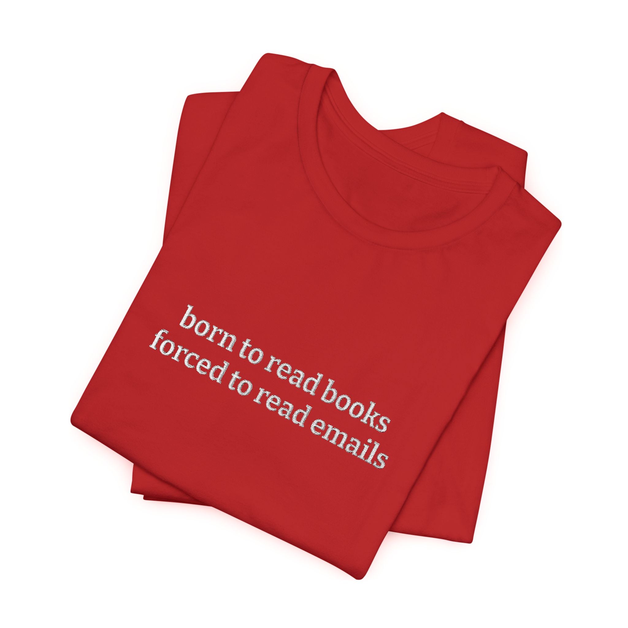Born To Read Books Forced To Read Emails Embroidered T-Shirt – Book Lover Tee | Reader Gift
