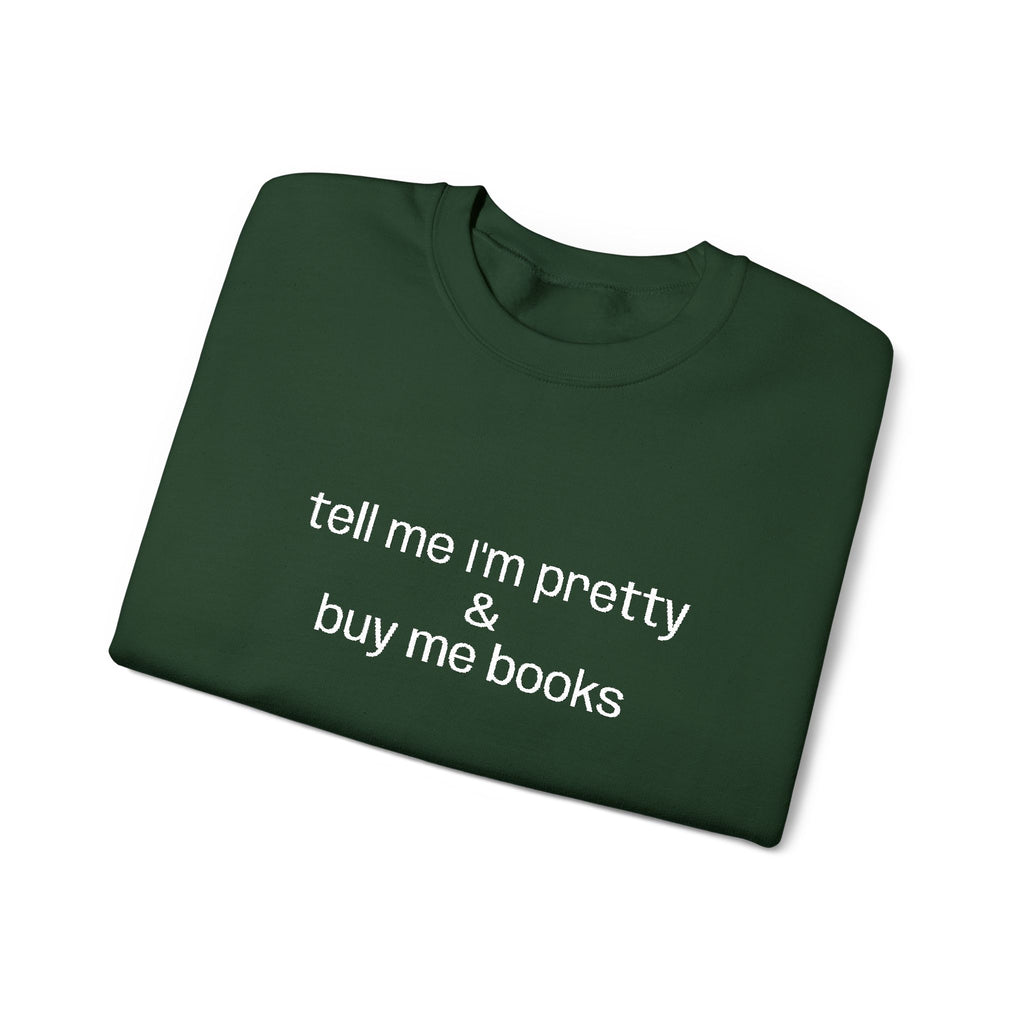 Tell Me I'm Pretty & Buy Me Books Sweatshirt – Bookish Crewneck for Readers | Gift for Book Lovers