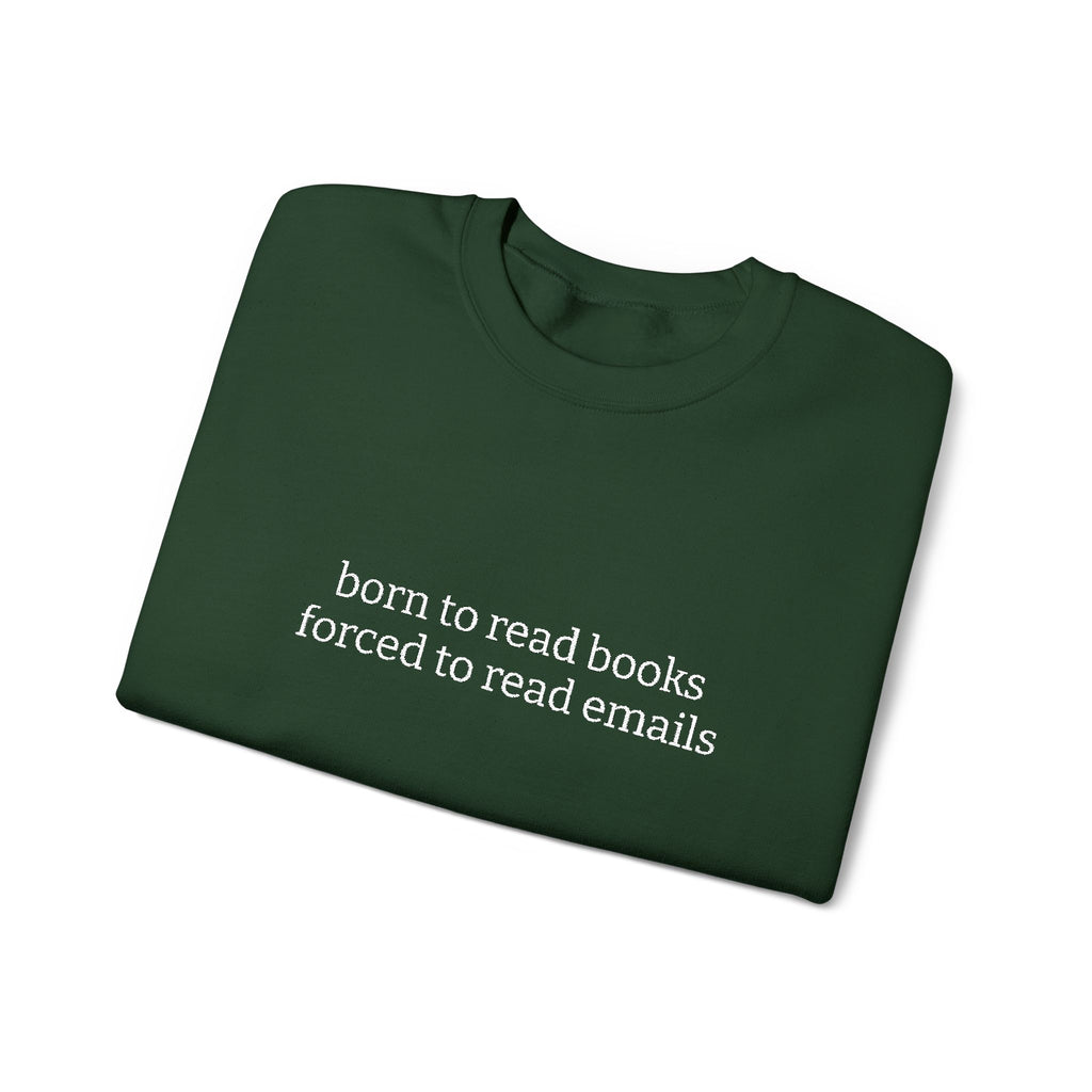 Born To Read Books Forced To Read Emails Sweatshirt – Bookish Crewneck for Readers | Gift for Book Lovers