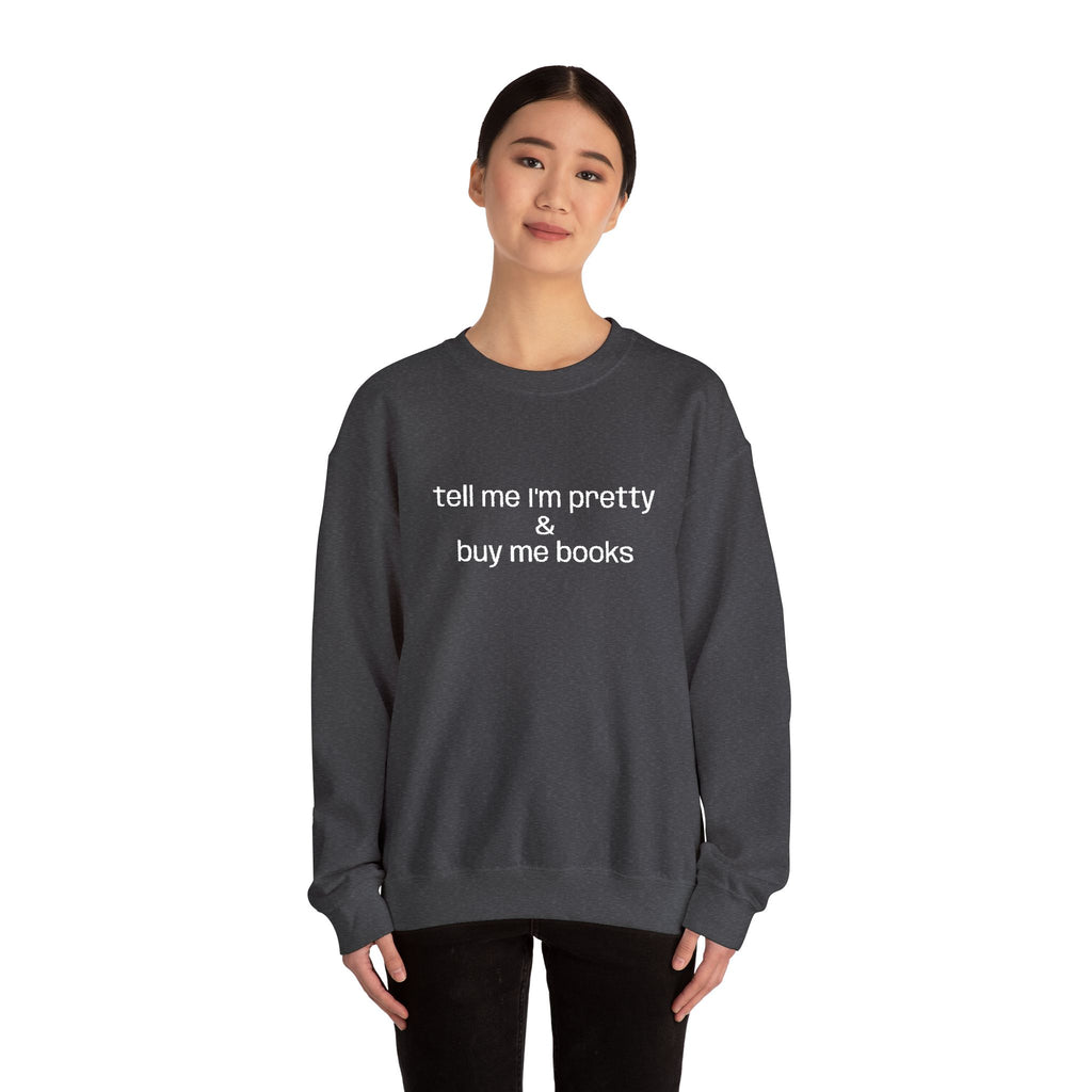 Tell Me I'm Pretty & Buy Me Books Sweatshirt – Bookish Crewneck for Readers | Gift for Book Lovers