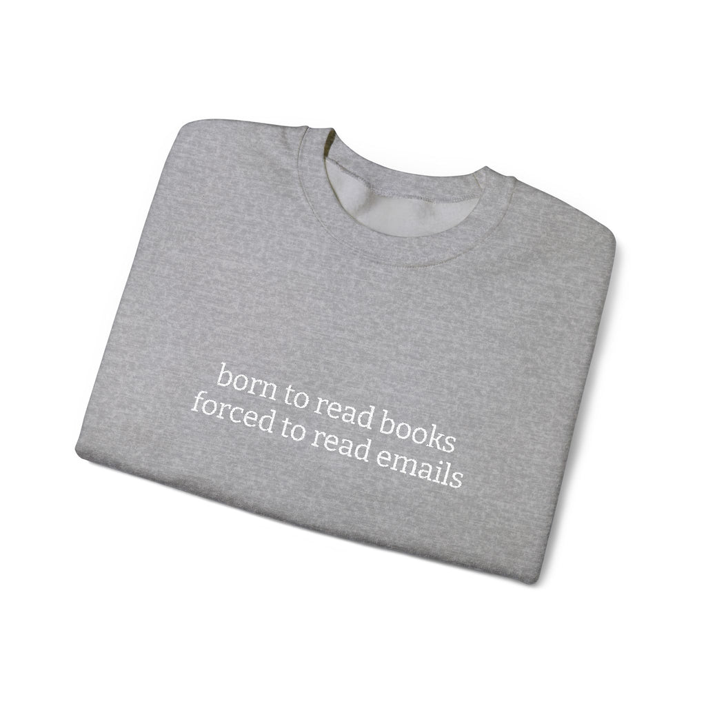 Born To Read Books Forced To Read Emails Sweatshirt – Bookish Crewneck for Readers | Gift for Book Lovers