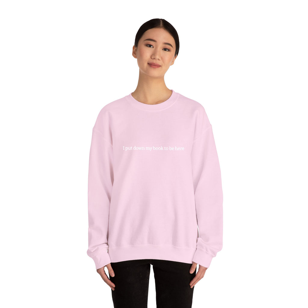 I Put Down My Book To Be Here Sweatshirt – Bookish Crewneck for Readers | Gift for Book Lovers