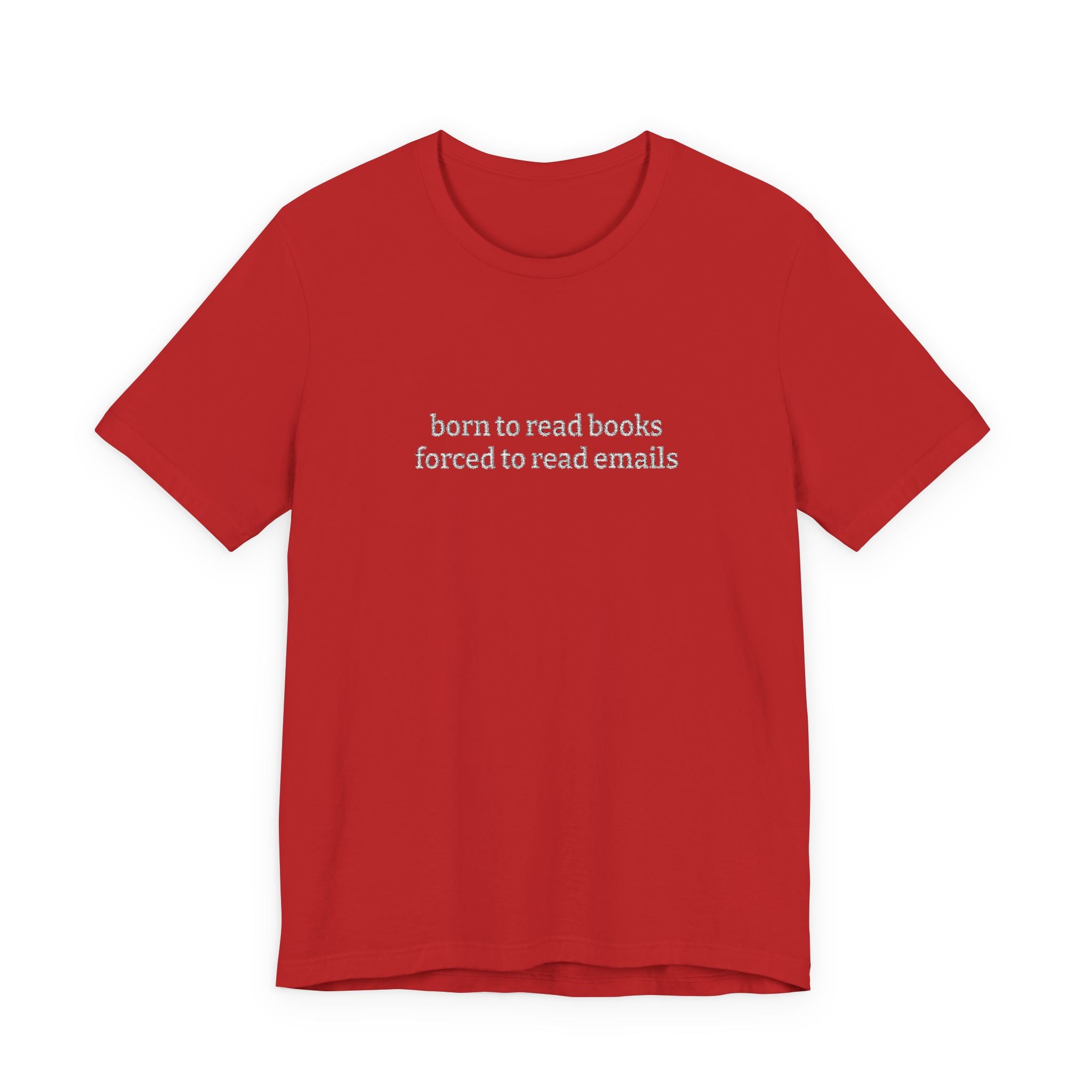 Born To Read Books Forced To Read Emails Embroidered T-Shirt – Book Lover Tee | Reader Gift