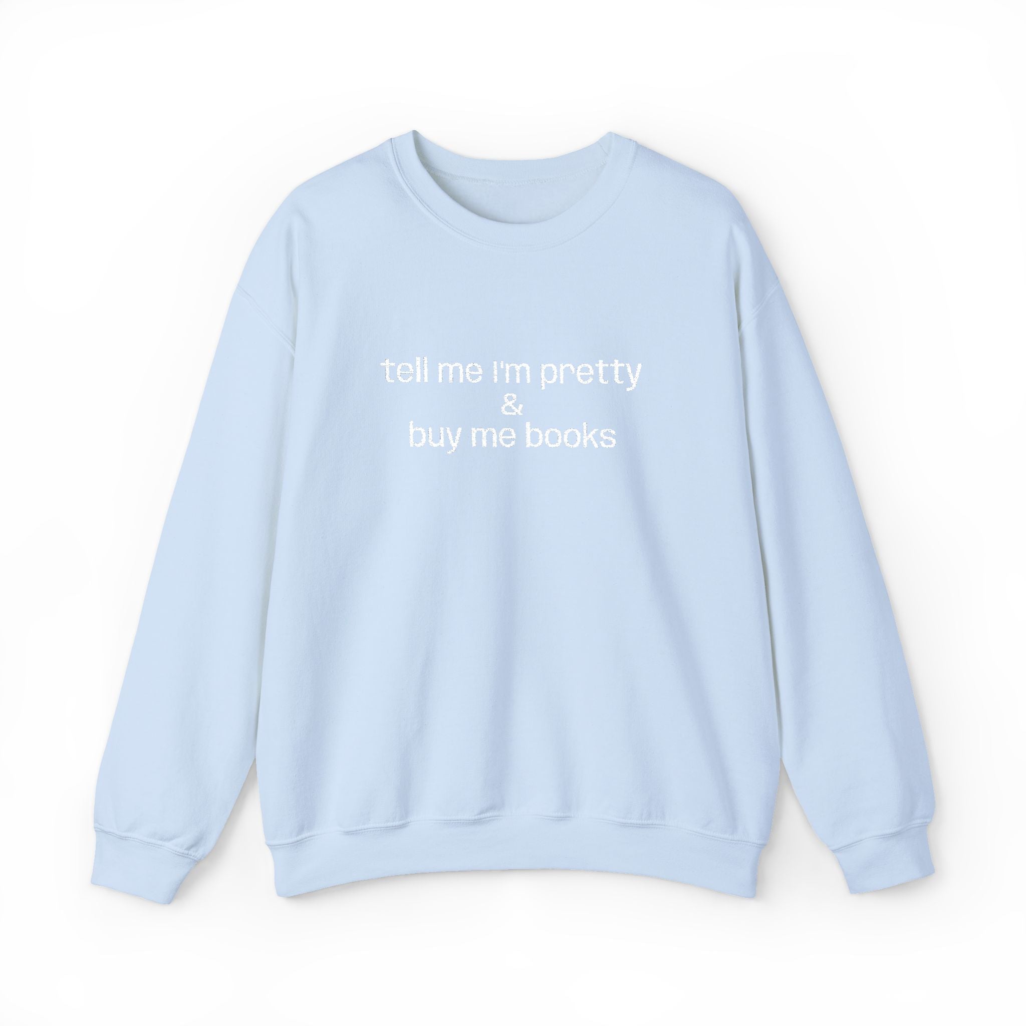 Tell Me I'm Pretty & Buy Me Books Sweatshirt – Bookish Crewneck for Readers | Gift for Book Lovers