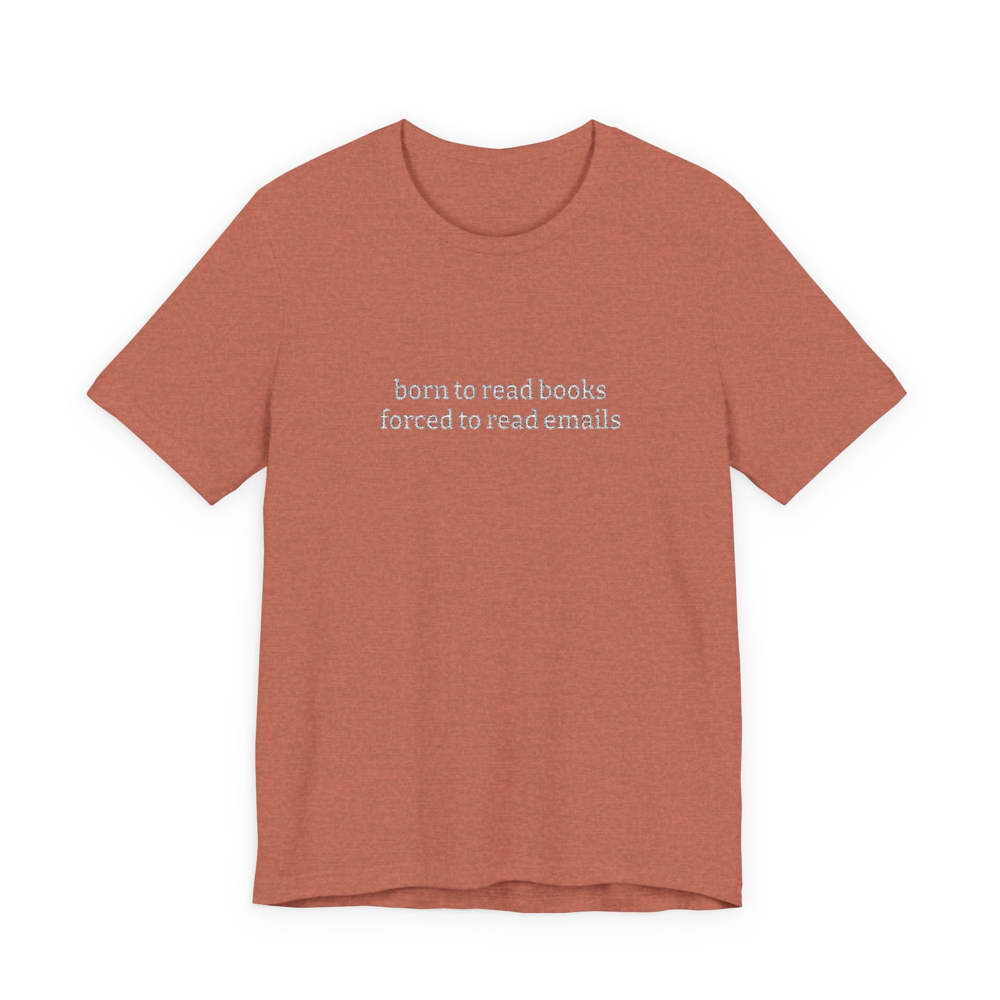 Born To Read Books Forced To Read Emails Embroidered T-Shirt – Book Lover Tee | Reader Gift