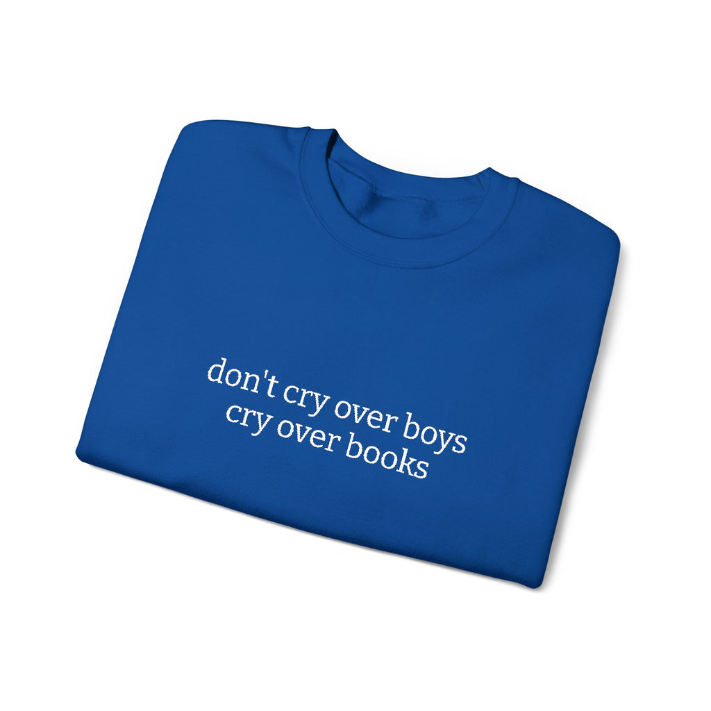 Don't Cry Over Boys Cry Over Books Sweatshirt – Bookish Crewneck for Readers | Gift for Book Lovers