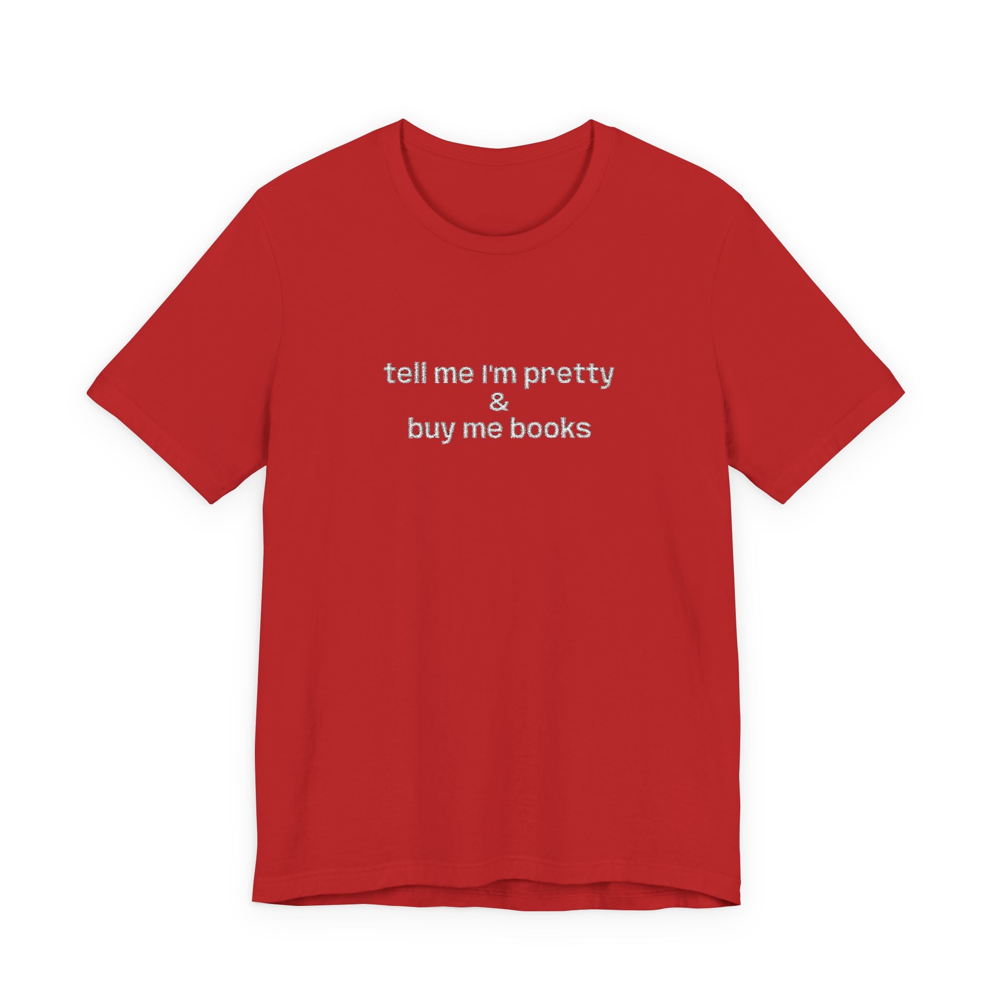 Tell Me I’m Pretty & Buy Me Books Embroidered T-Shirt – Funny Book Lover Tee | Gift for Readers