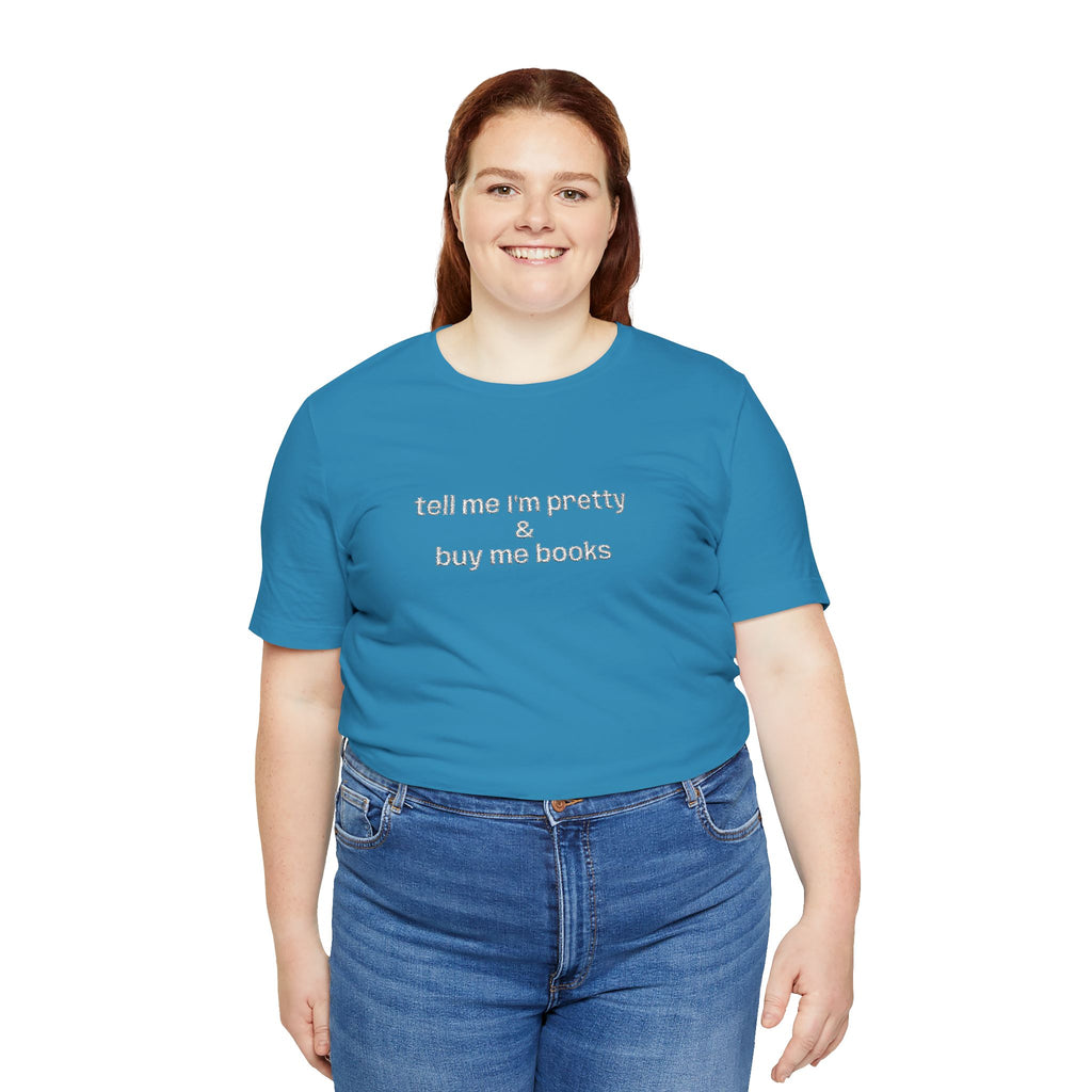 Tell Me I’m Pretty & Buy Me Books Embroidered T-Shirt – Funny Book Lover Tee | Gift for Readers