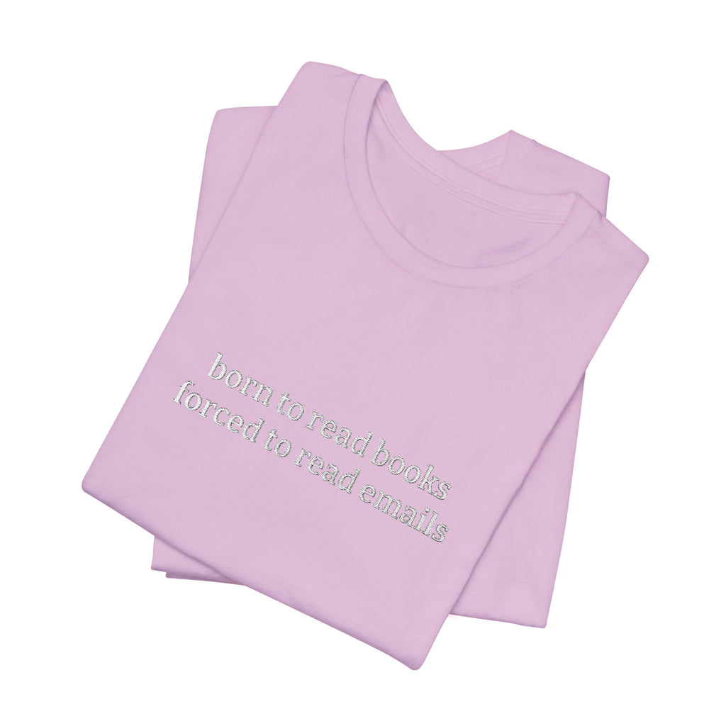 Born To Read Books Forced To Read Emails Embroidered T-Shirt – Book Lover Tee | Reader Gift
