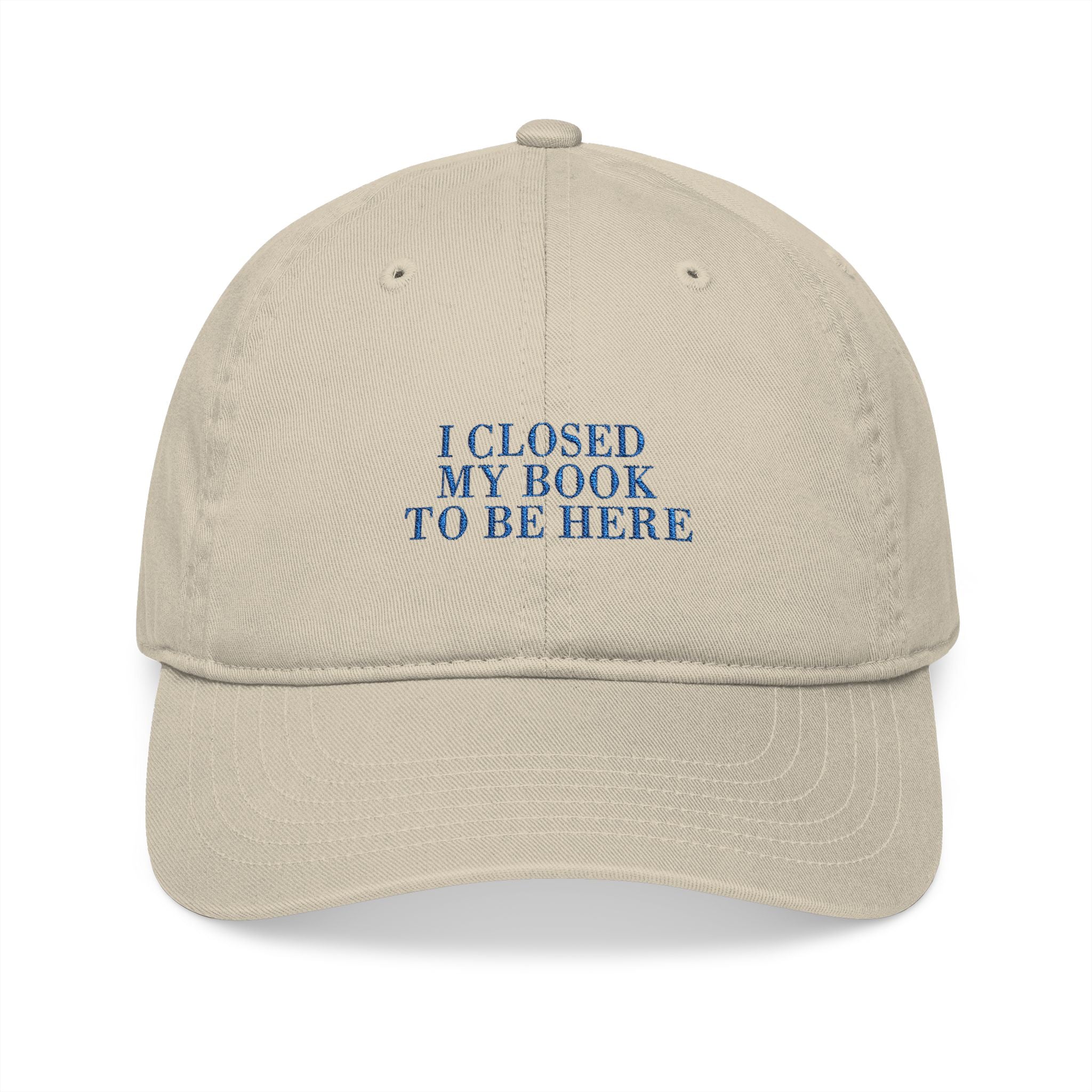 I Closed My Book To Be Here Cap – Embroidered Bookish Baseball Hat | Gift for Readers
