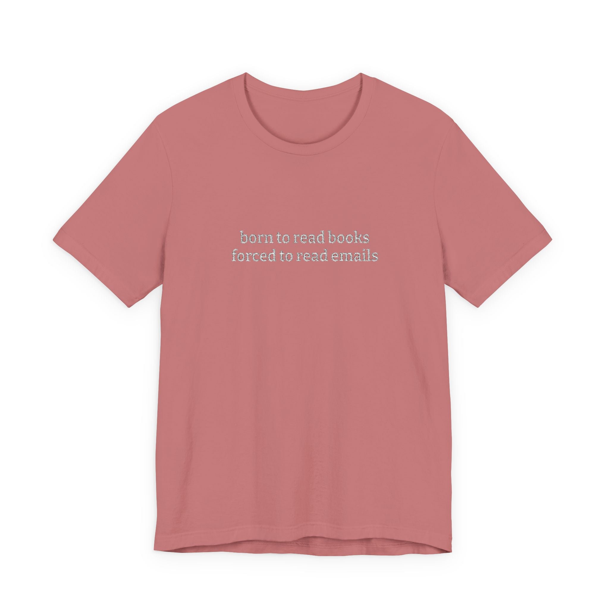 Born To Read Books Forced To Read Emails Embroidered T-Shirt – Book Lover Tee | Reader Gift