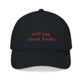 Will Yap About Books Cap – Embroidered Bookish Baseball Hat | Gift for Readers