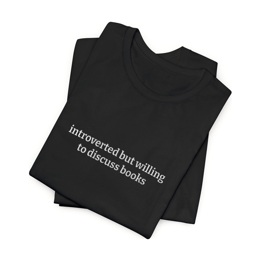 Introverted But Willing To Discuss Books Embroidered T-Shirt – Book Lover Tee | Gift for Readers