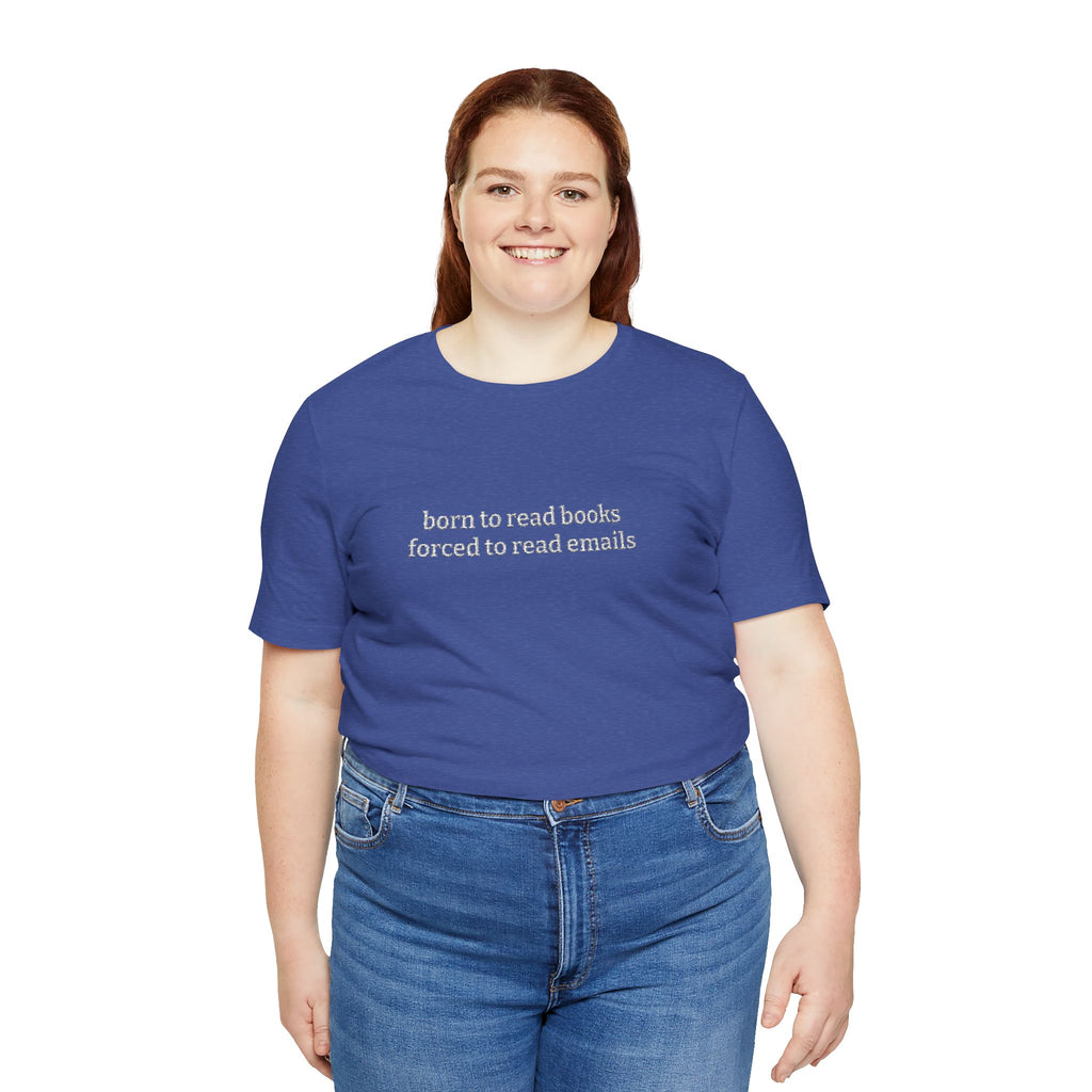 Born To Read Books Forced To Read Emails Embroidered T-Shirt – Book Lover Tee | Reader Gift