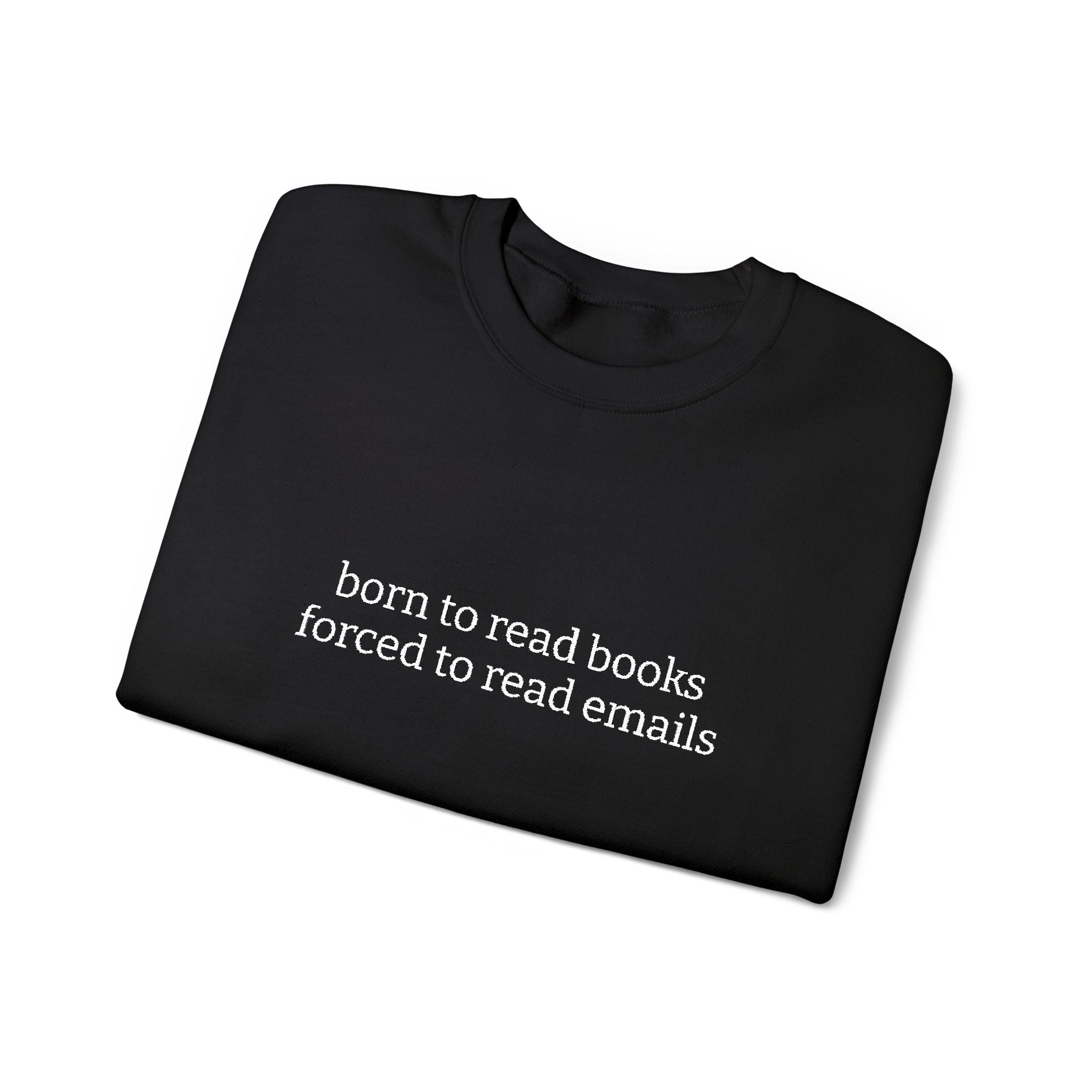 Born To Read Books Forced To Read Emails Sweatshirt – Bookish Crewneck for Readers | Gift for Book Lovers