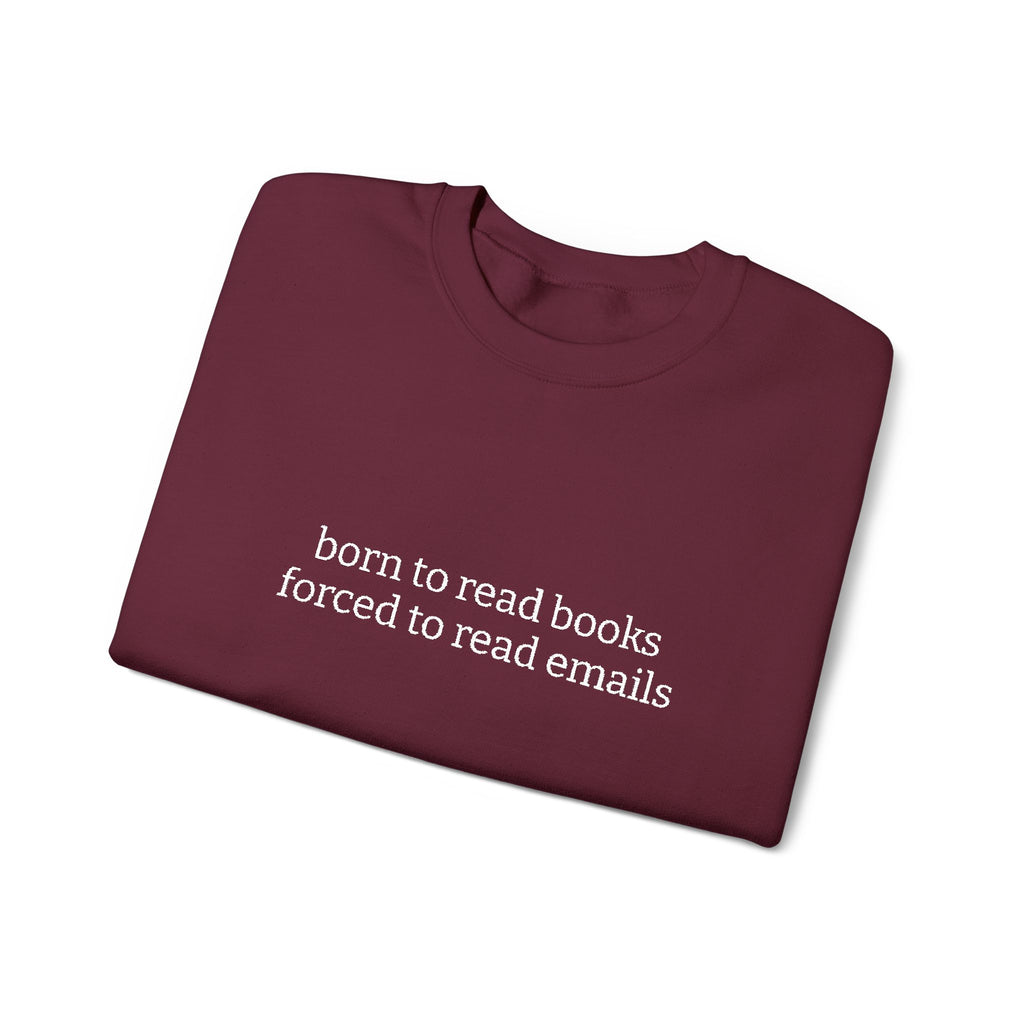 Born To Read Books Forced To Read Emails Sweatshirt – Bookish Crewneck for Readers | Gift for Book Lovers