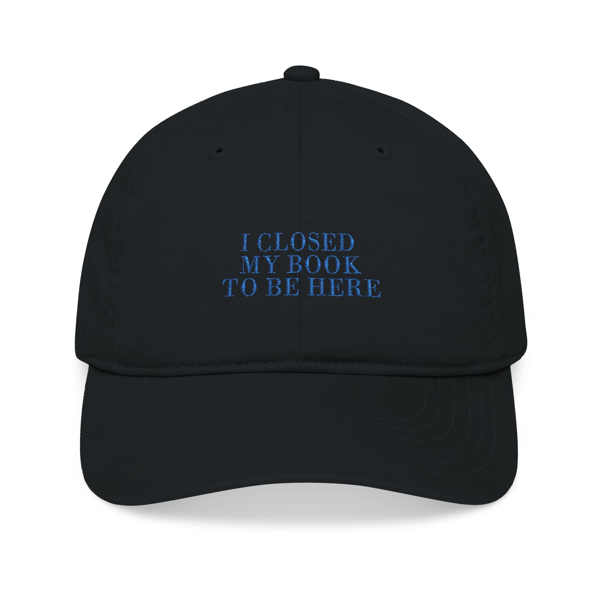 I Closed My Book To Be Here Cap – Embroidered Bookish Baseball Hat | Gift for Readers